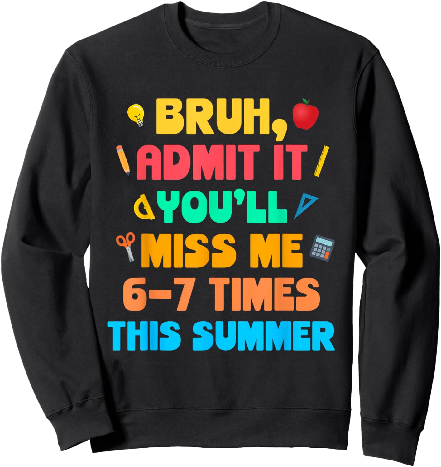 Bruh Admit It You'll Miss Me 6-7 Times This Summer Sweatshirt - Sweatshirt | Black
