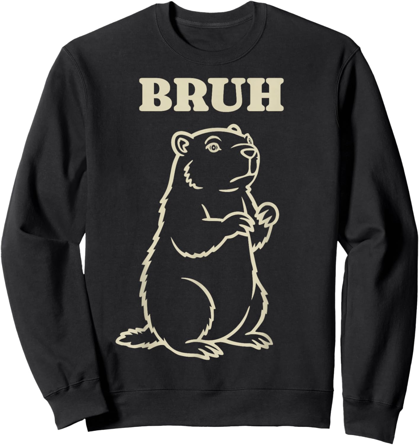 Groundhog Day Animal Bruh Funny Meme Saying Sweatshirt - Sweatshirt | Black