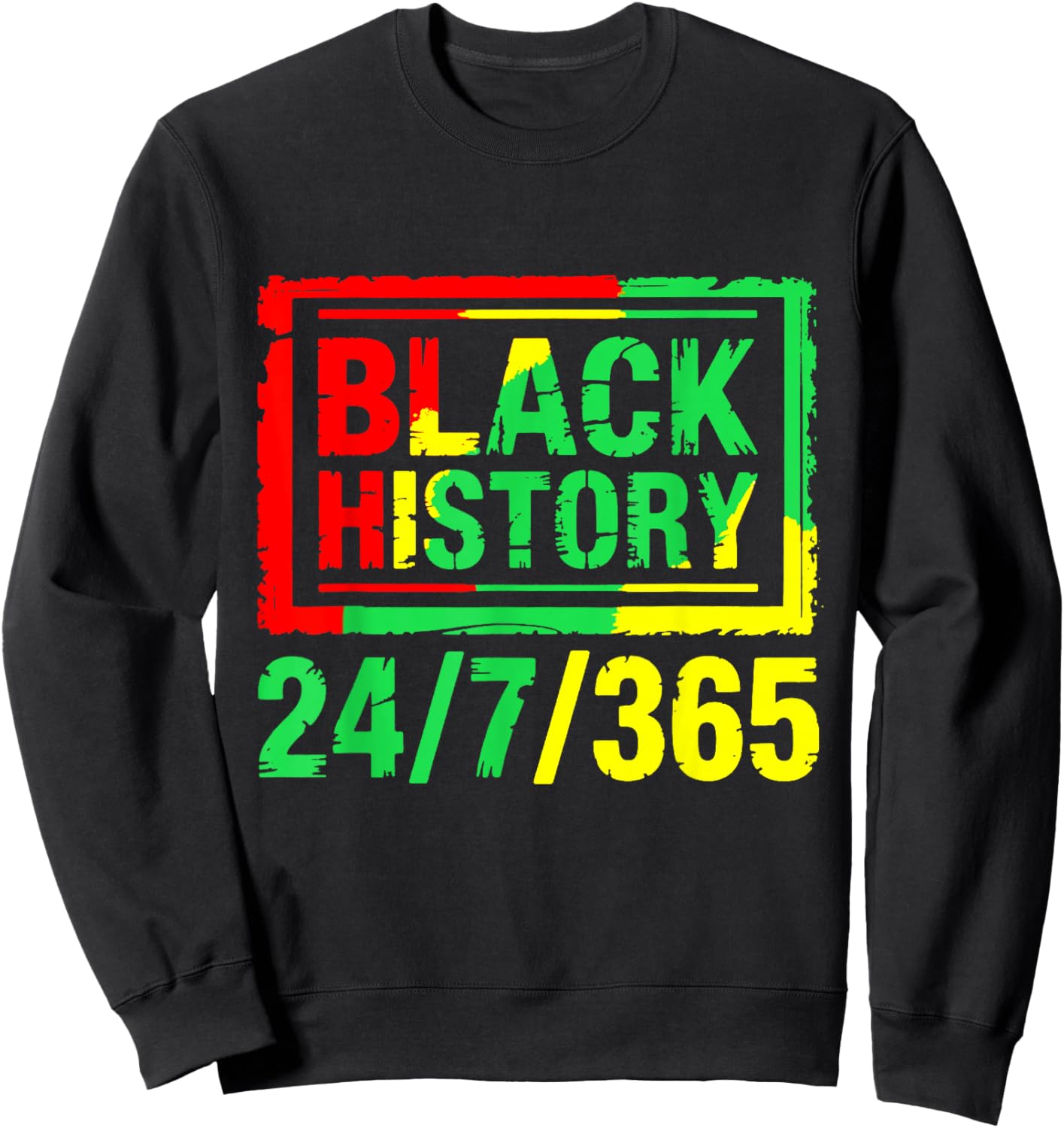 Black History Month 24/7/365 Sweatshirt - Sweatshirt | Black