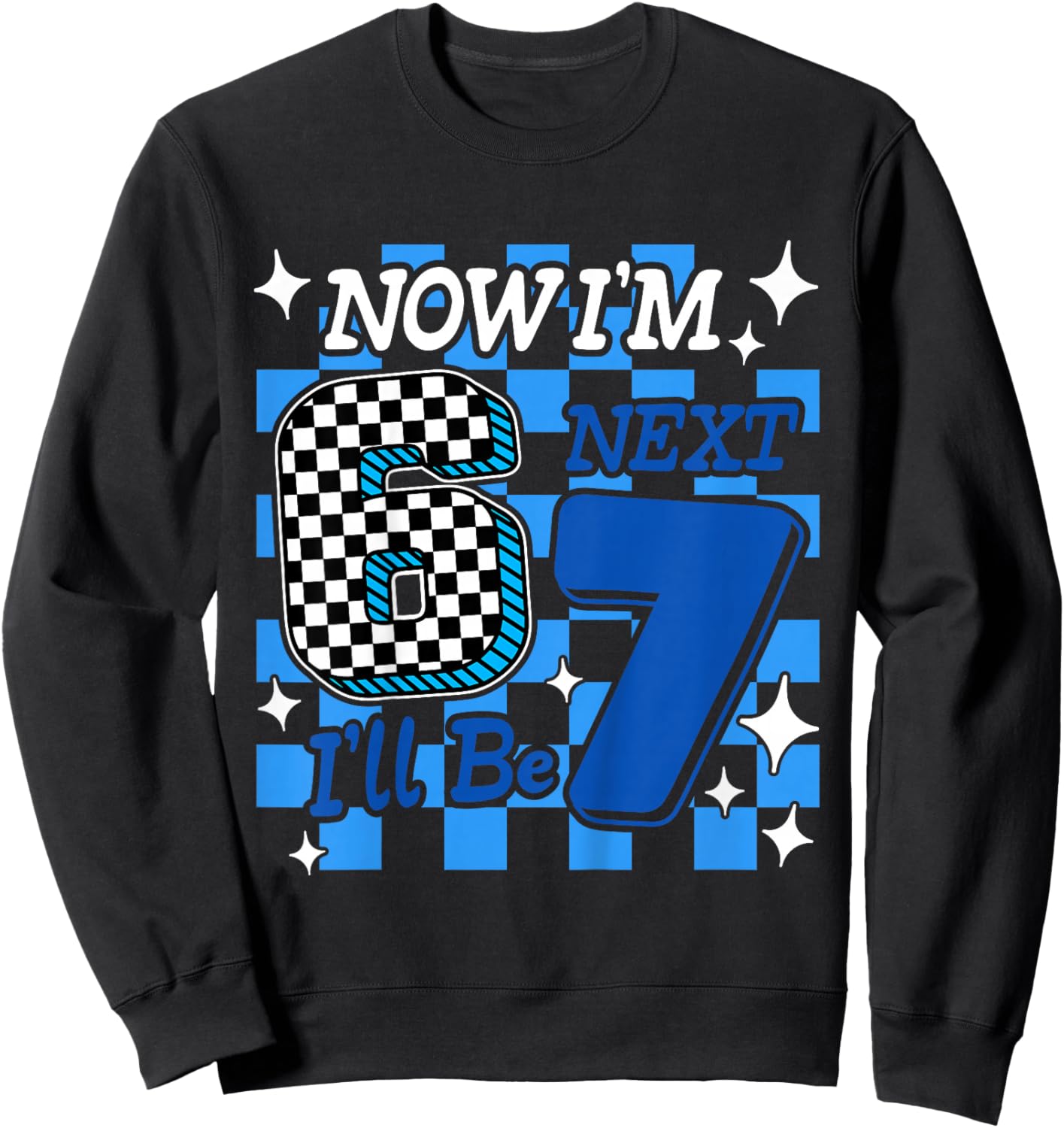 Kids Blue Checker Now I'm 6 I'll Be 7 Funny 6 7 6th Birthday Boy Sweatshirt - Sweatshirt | Black