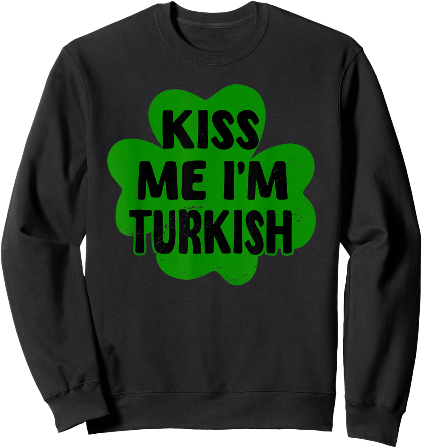 Kiss Me I'm Turkish St. Patrick's Day Costume Turkiye Sweatshirt - Sweatshirt | Black