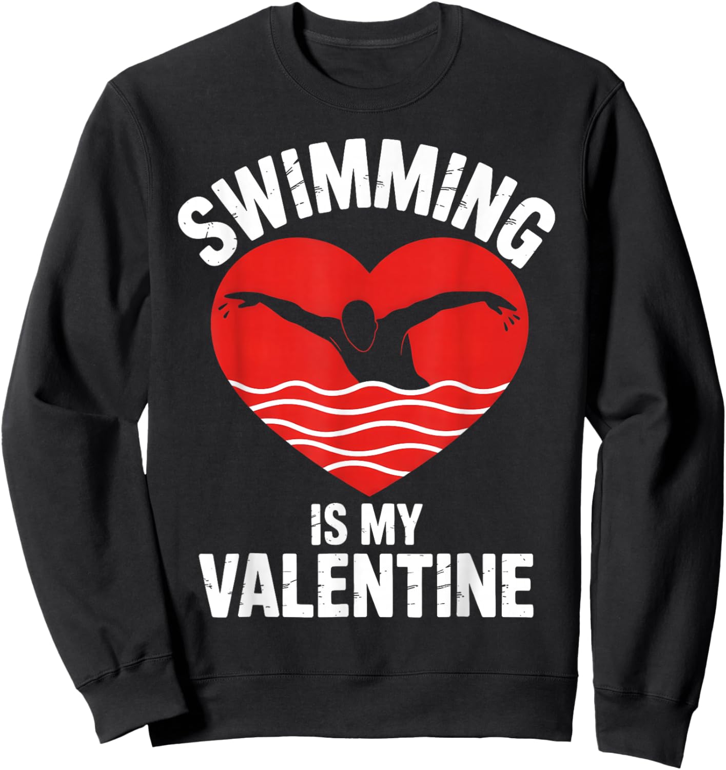Swimming is My Valentine Swimmer Enthusiast Fun Valentine Sweatshirt - Sweatshirt | Black