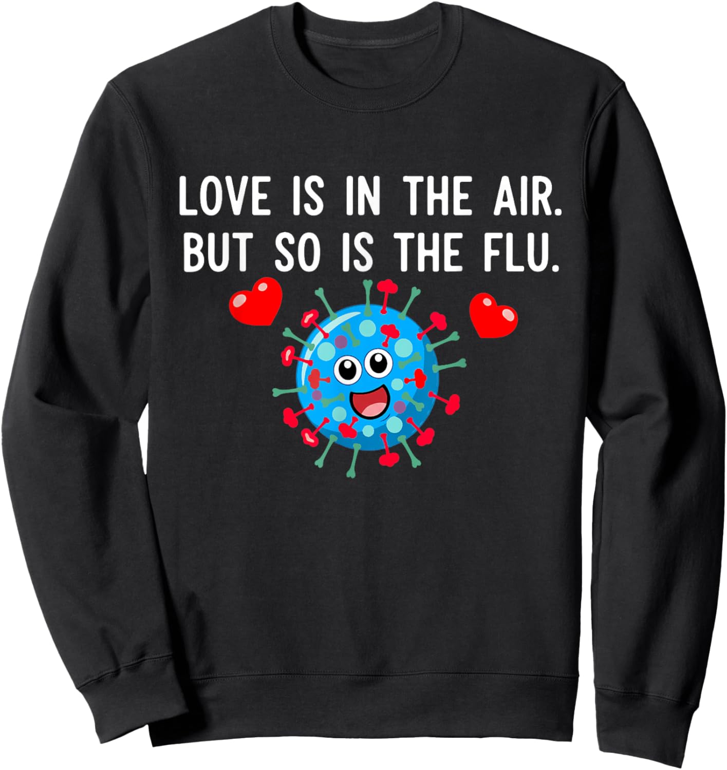 Love is in The air but so is The flu Funny Valentine Saying Sweatshirt - Sweatshirt | Black