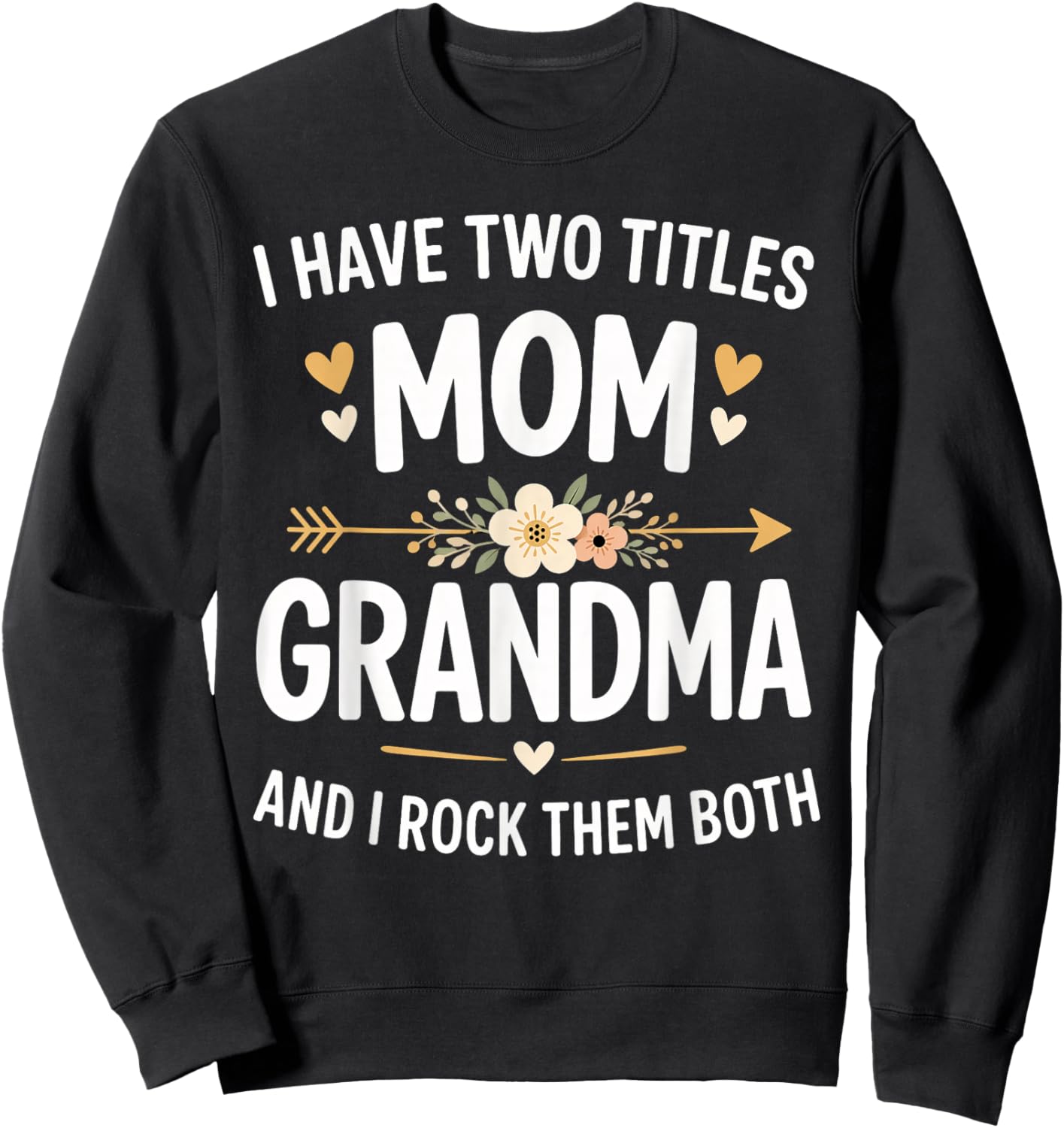 I Have Two Titles Mom and Grandma Funny Mother's Day Sweatshirt - Sweatshirt | Black