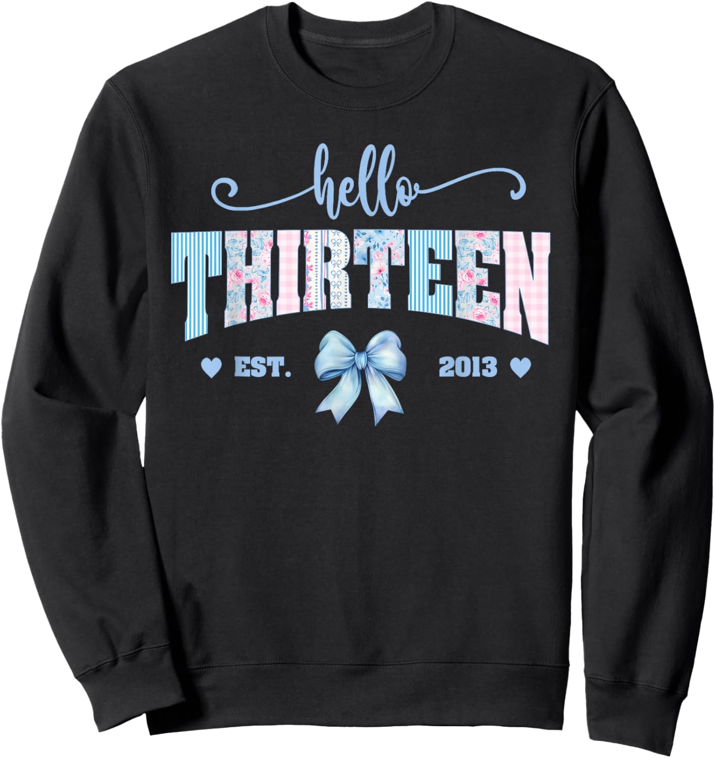 Hello Thirteen 13th Birthday 13 Year Old Bday Kids Born 2013 Sweatshirt - Sweatshirt | Black