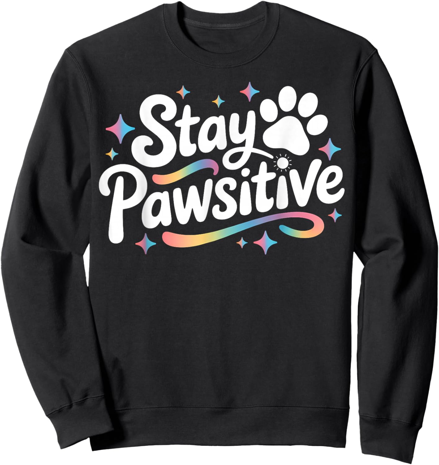 Stay Pawsitive Cute Dog Cat Animal Lover Positive Message Sweatshirt - Sweatshirt | Black