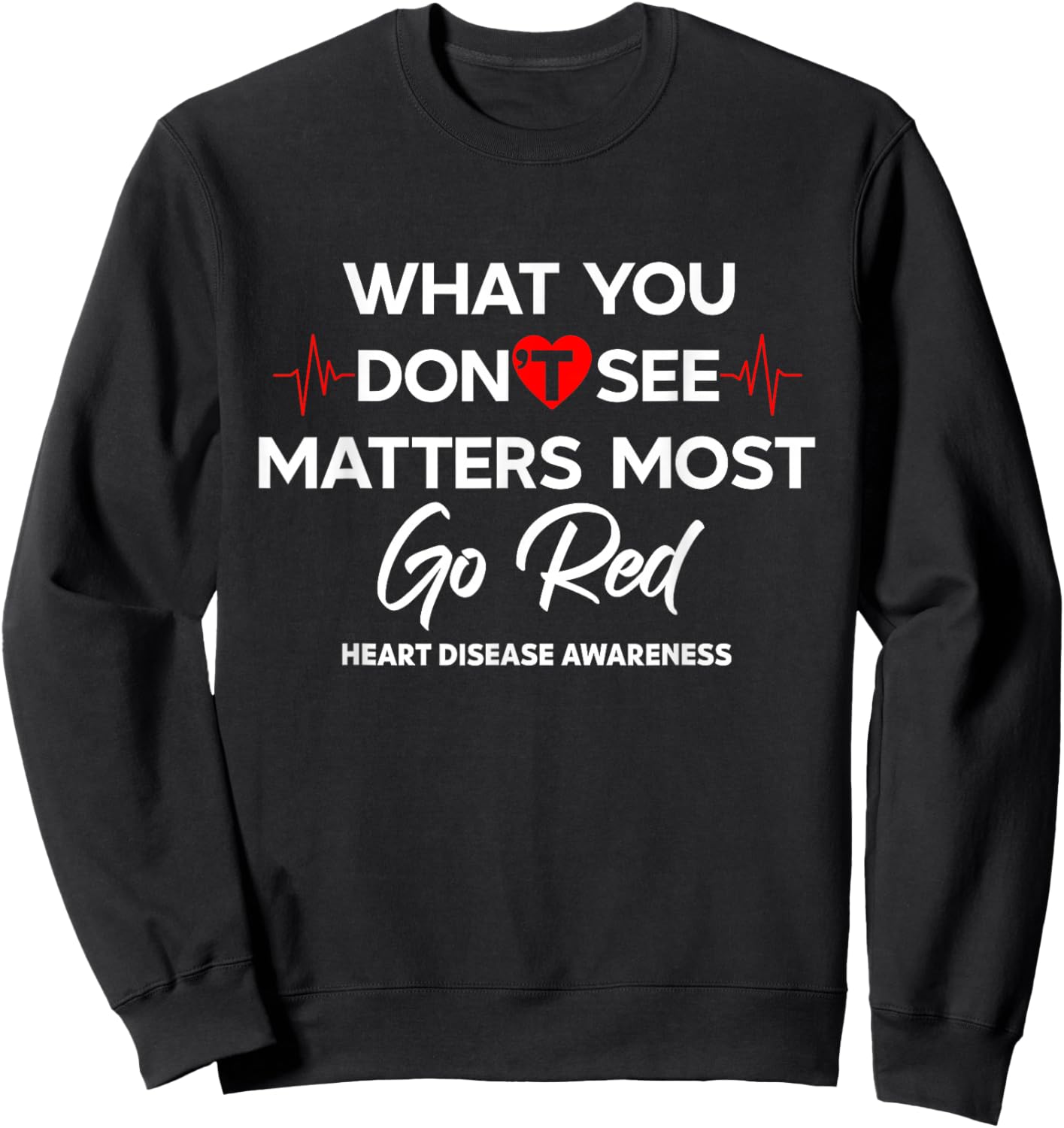 What You Don't See Matters Most Go Red Women Heart Awareness Sweatshirt - Sweatshirt | Black