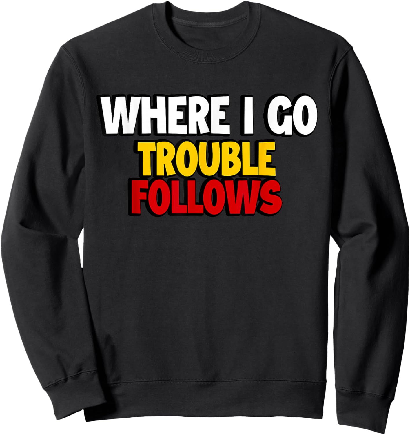 Where I Go Trouble Follows Funny Couple Matching Valentine Sweatshirt - Sweatshirt | Black