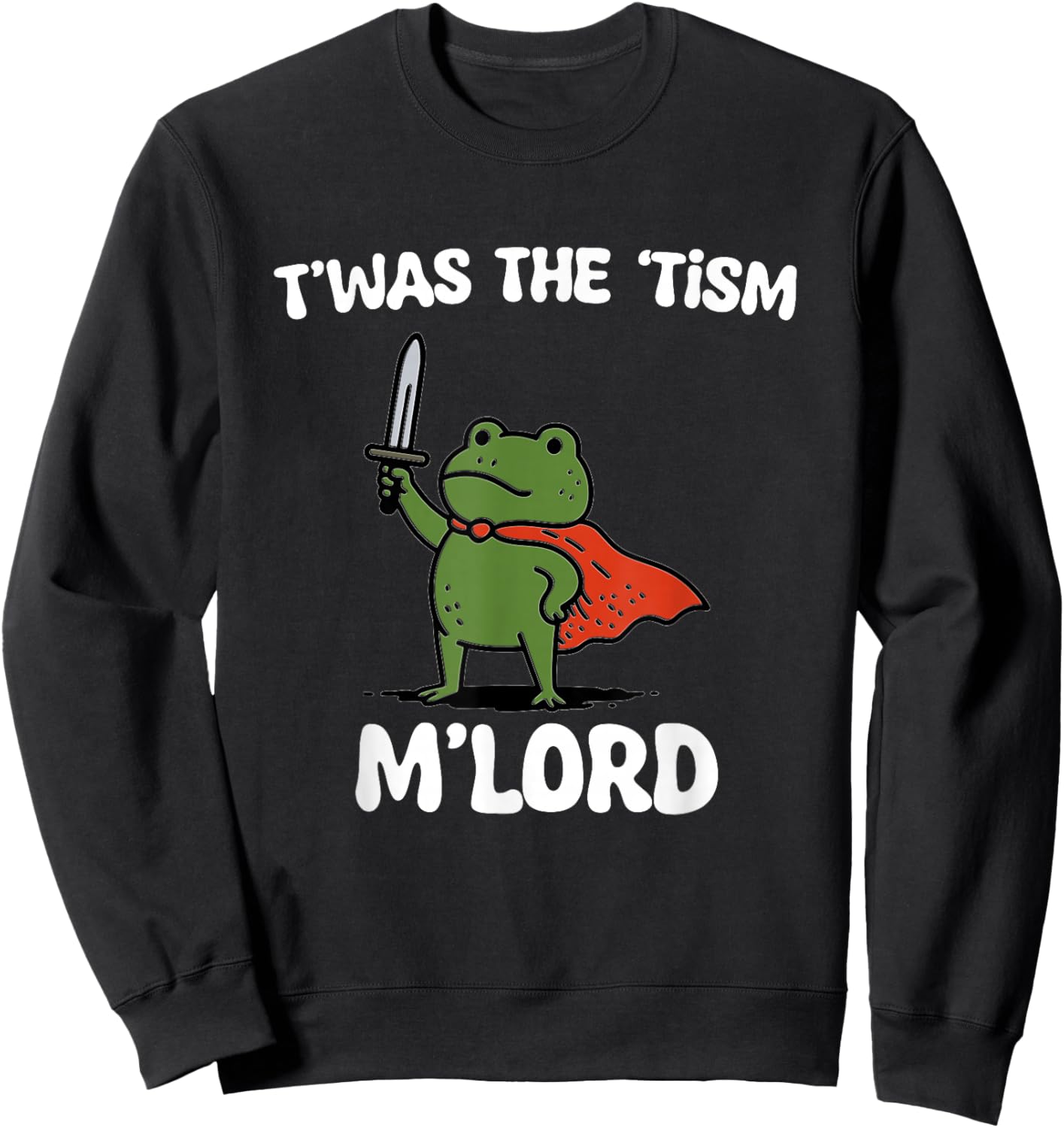 TWAS The tism m Lord Frog Neurodivergent and Autism Humor Sweatshirt - Sweatshirt | Black