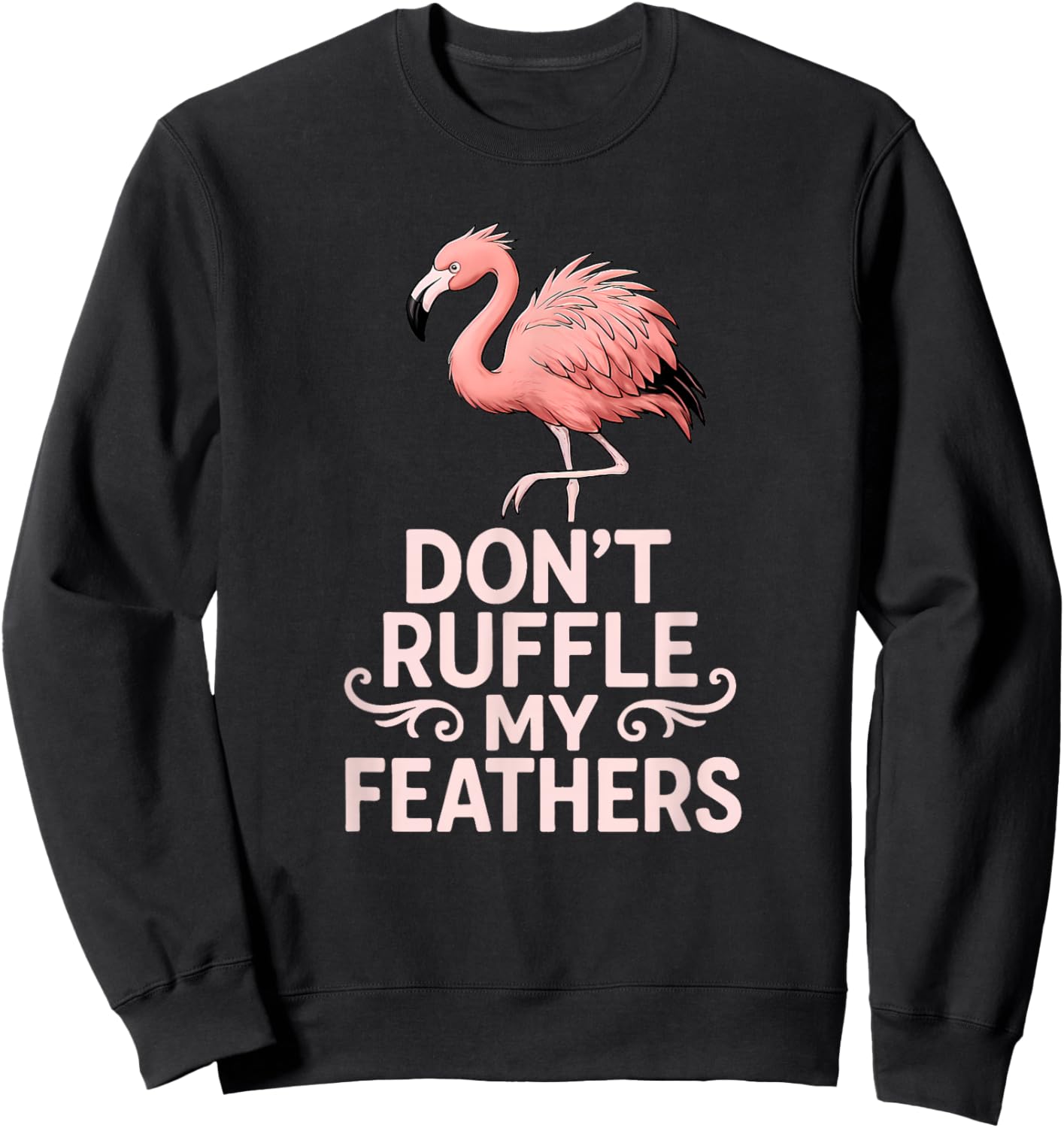 Don’t Ruffle My Feathers Funny Pink Flamingo Sweatshirt - Sweatshirt | Black