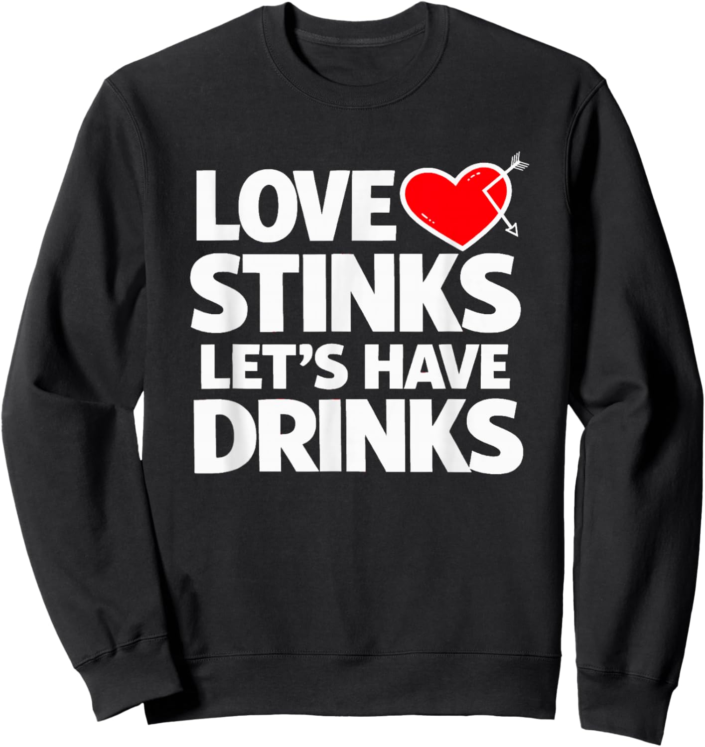 Love Stinks Lets Have Drinks Funny Anti Valentine Sweatshirt - Sweatshirt | Black
