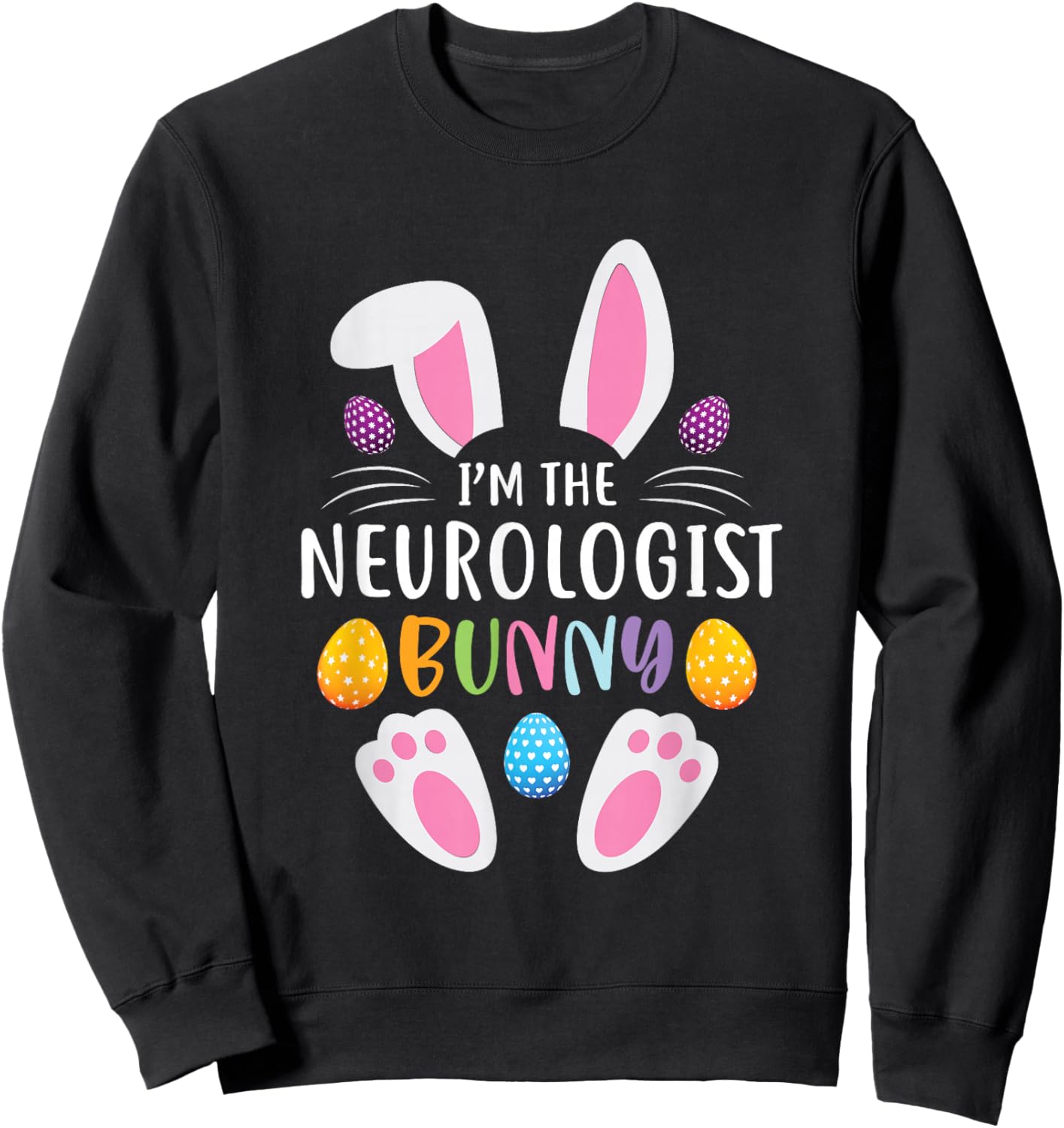 I'm The Neurologist Bunny Funny Easter Day Rabbit Sweatshirt - Sweatshirt | Black