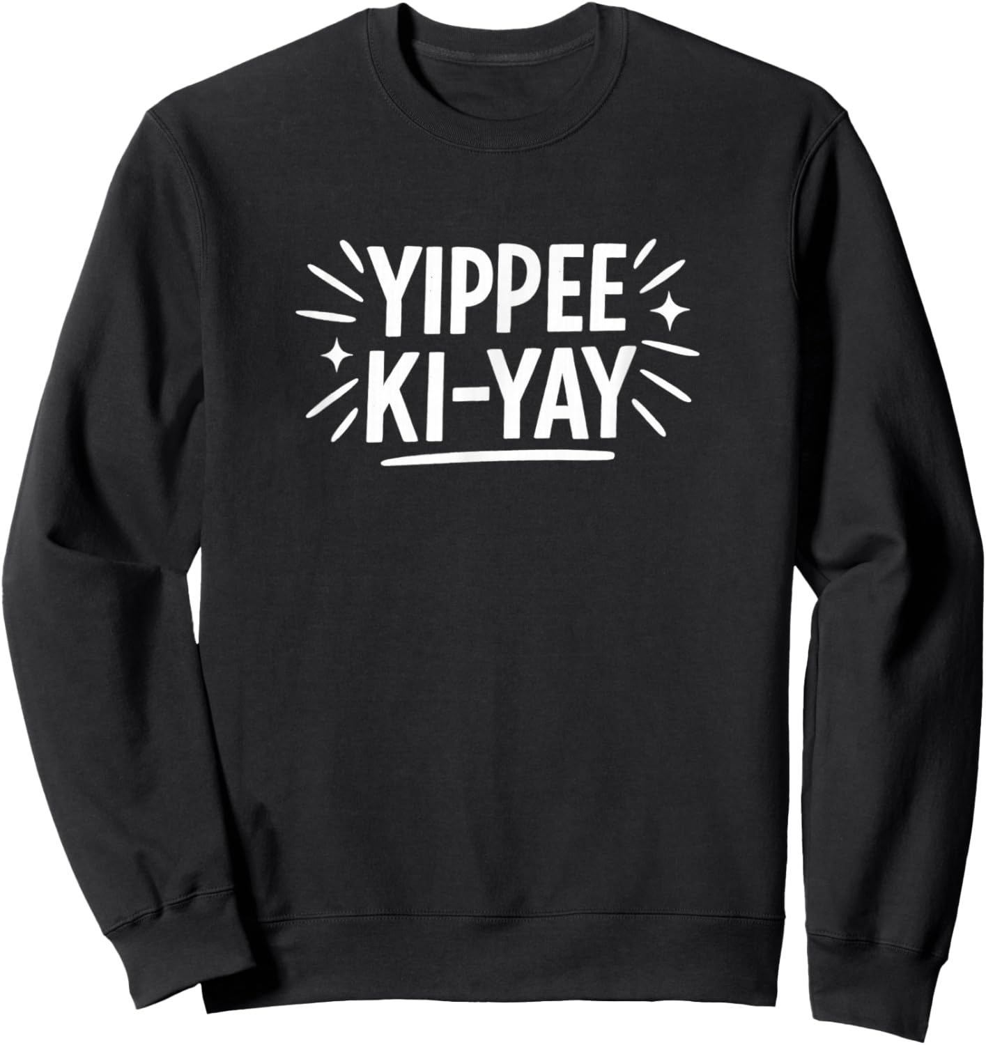 Yippee Ki-Yay Sweatshirt - Sweatshirt | Black