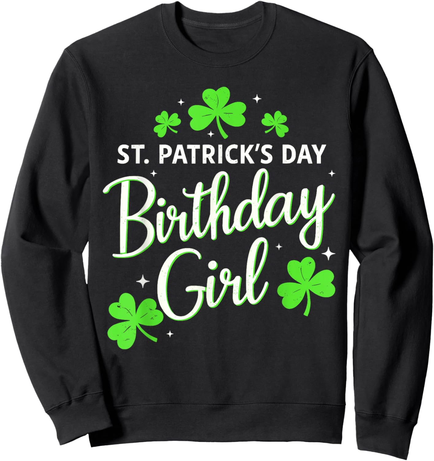 St Patricks Day Birthday Girl Born On St Paddy's Women Girls Sweatshirt - Sweatshirt | Black