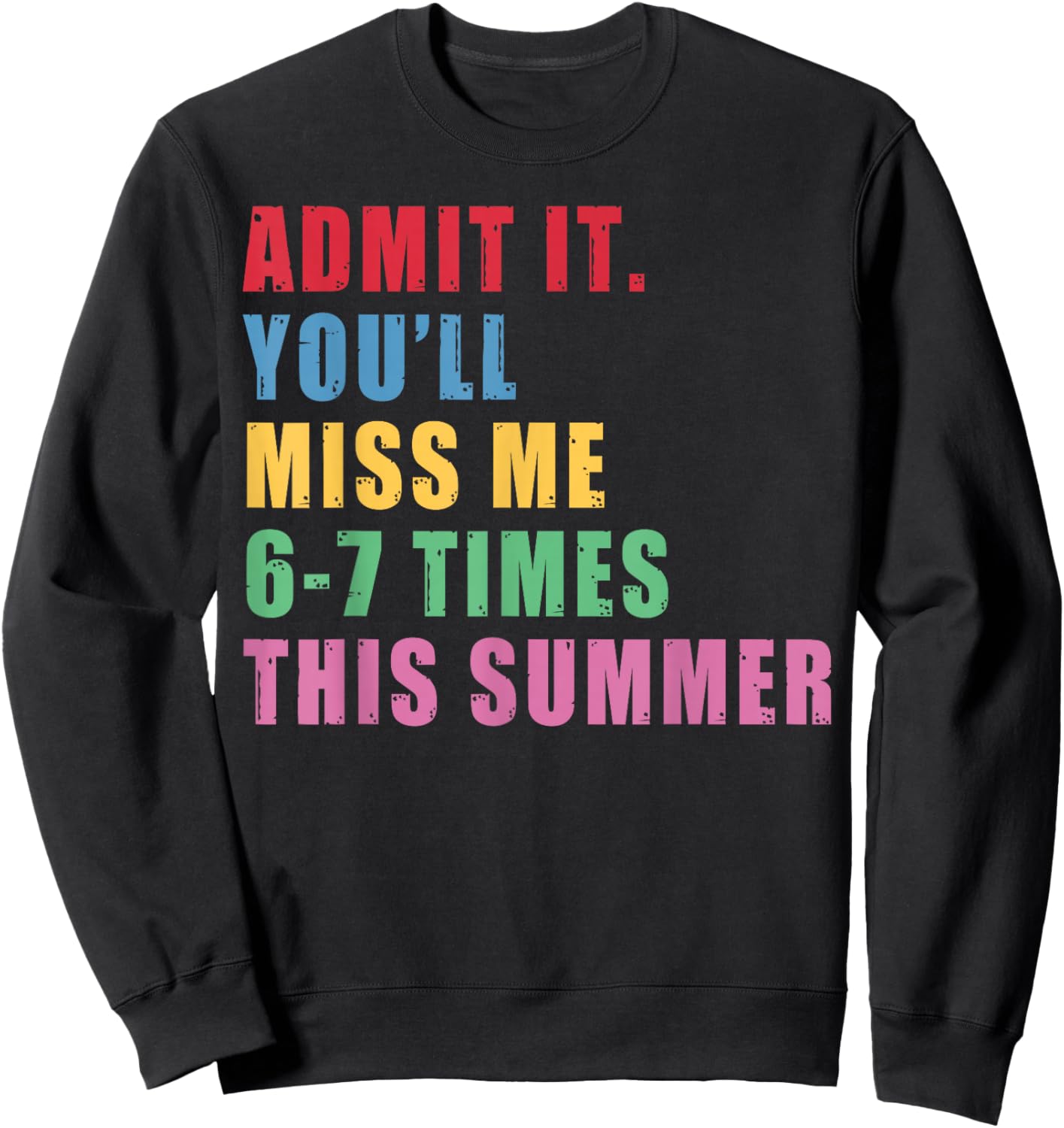 Admit It You'll Miss Me 67 Time This Summer Teacher Last Day Sweatshirt - Sweatshirt | Black