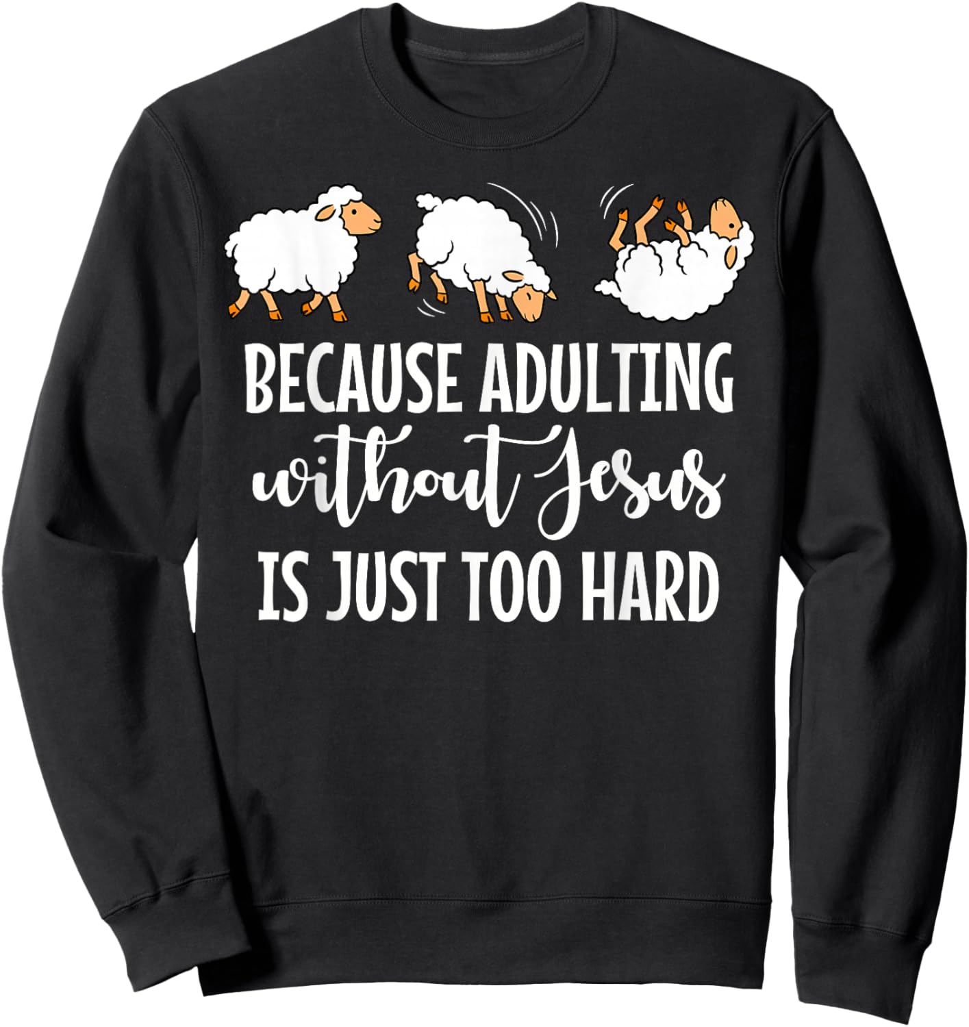Because Adulting Without Jesus is Just Too Hard Funny Sheep Sweatshirt - Sweatshirt | Black