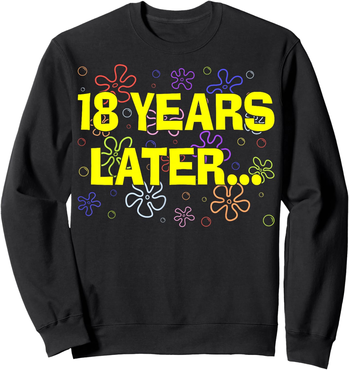 18 Years Later Funny 18th Birthday Celebration Sweatshirt - Sweatshirt | Black