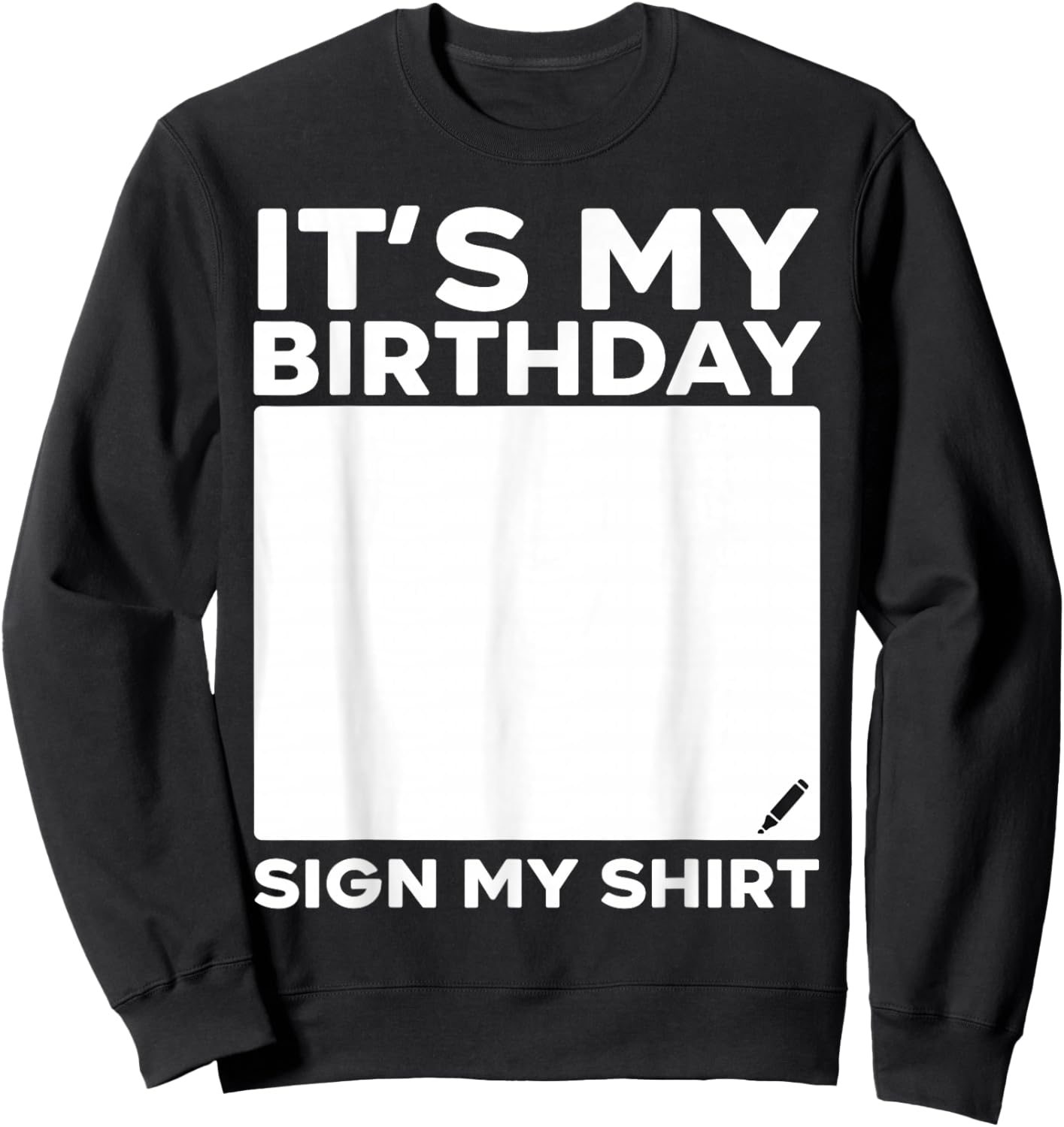 It's My Birthday Sign My Shirt Funny Men Women Boys Girls Sweatshirt - Sweatshirt | Black