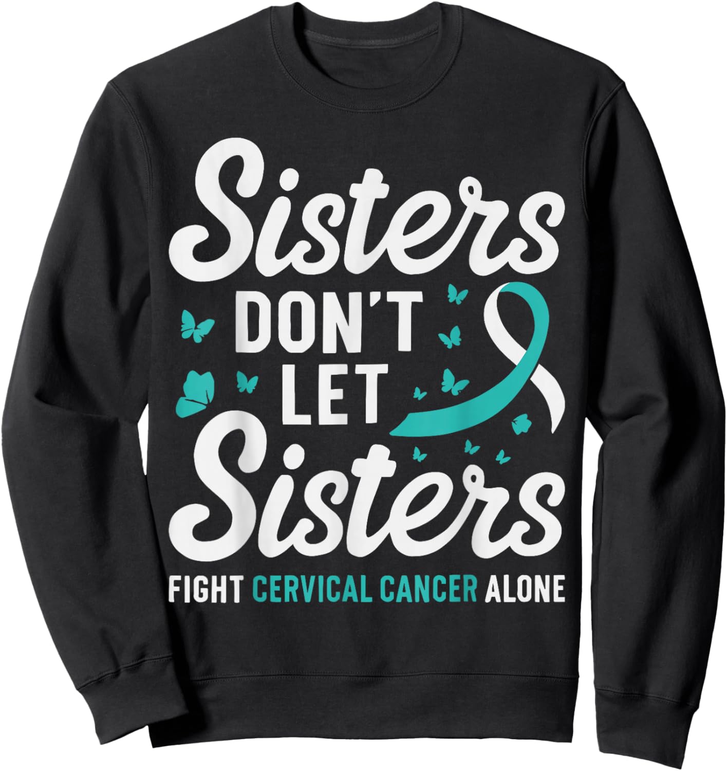 Sisters Don't Let Sisters Fight Cervical Cancer Awareness Sweatshirt - Sweatshirt | Black