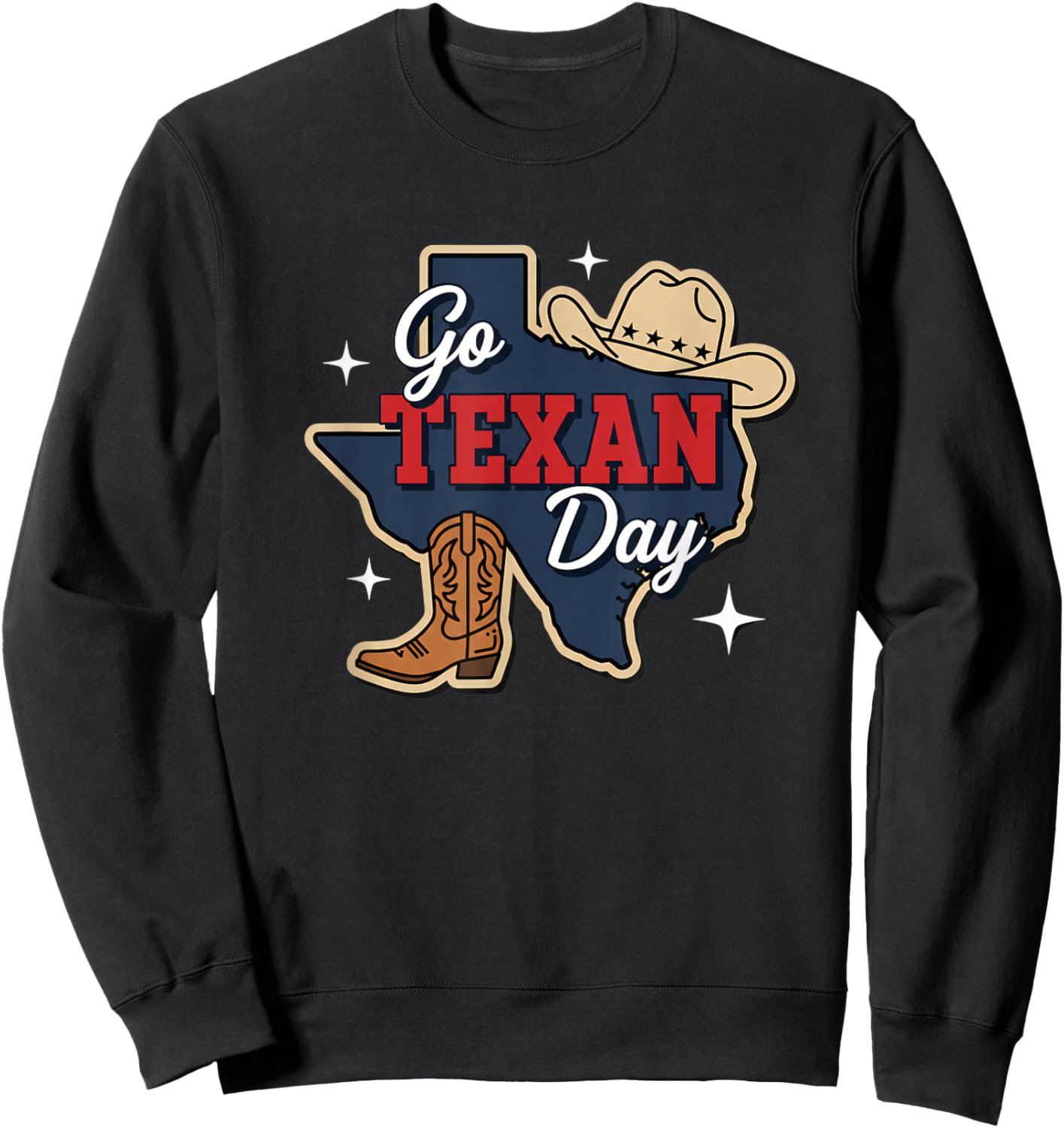 Go Texan Day Texas State Pride Western Cowboy Boot Hat Sweatshirt - Sweatshirt | Black