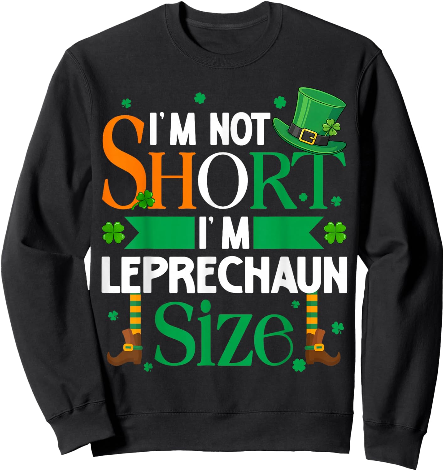 Im Not Shorts Im Leprechaun Size St Patricks Men Women Kid Sweatshirt - Sweatshirt | Black