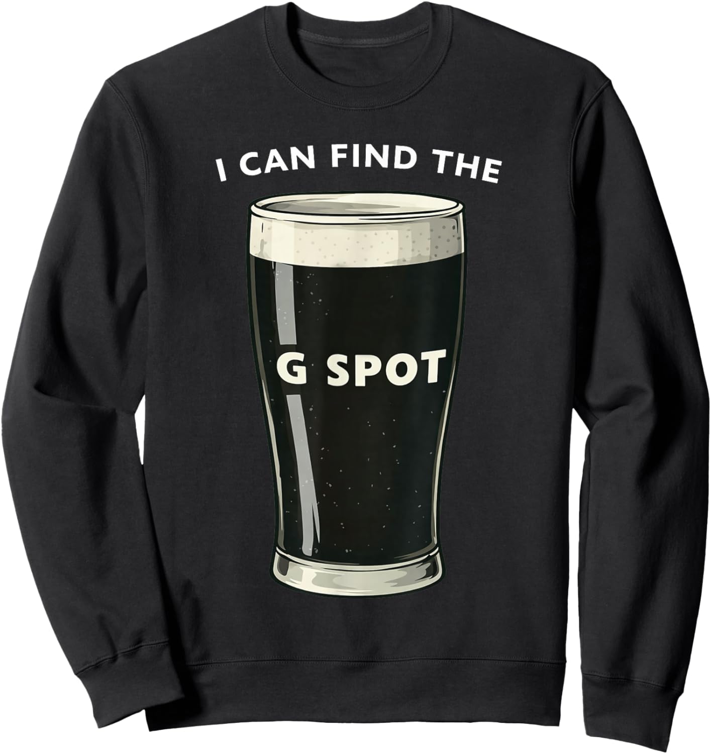 I Can Find The G Spot Irish Stout Pint Joke Sweatshirt - Sweatshirt | Black