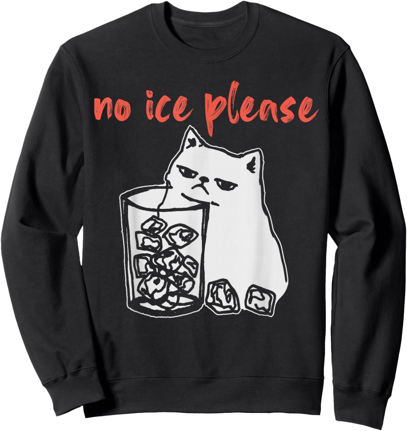 No Ice Please Funny Cat Meme Sweatshirt - Sweatshirt | Black