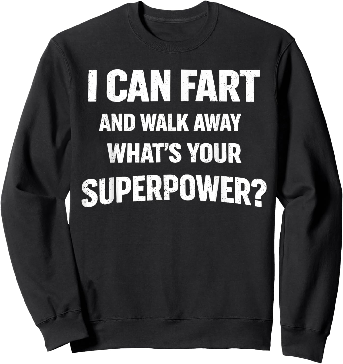 I Can Fart and Walk Away What’s Your Superpower Funny Sweatshirt - Sweatshirt | Black