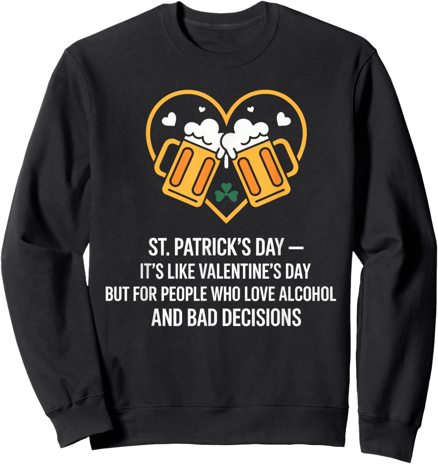 St Patricks Day Like Valentines But Saint Pattys Sweatshirt - Sweatshirt | Black