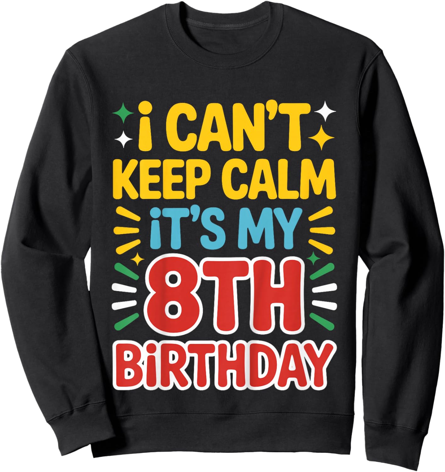 Kids 8 Birthday I Can’t Keep Calm It’s My 8th Birthday Girl Boy Sweatshirt - Sweatshirt | Black