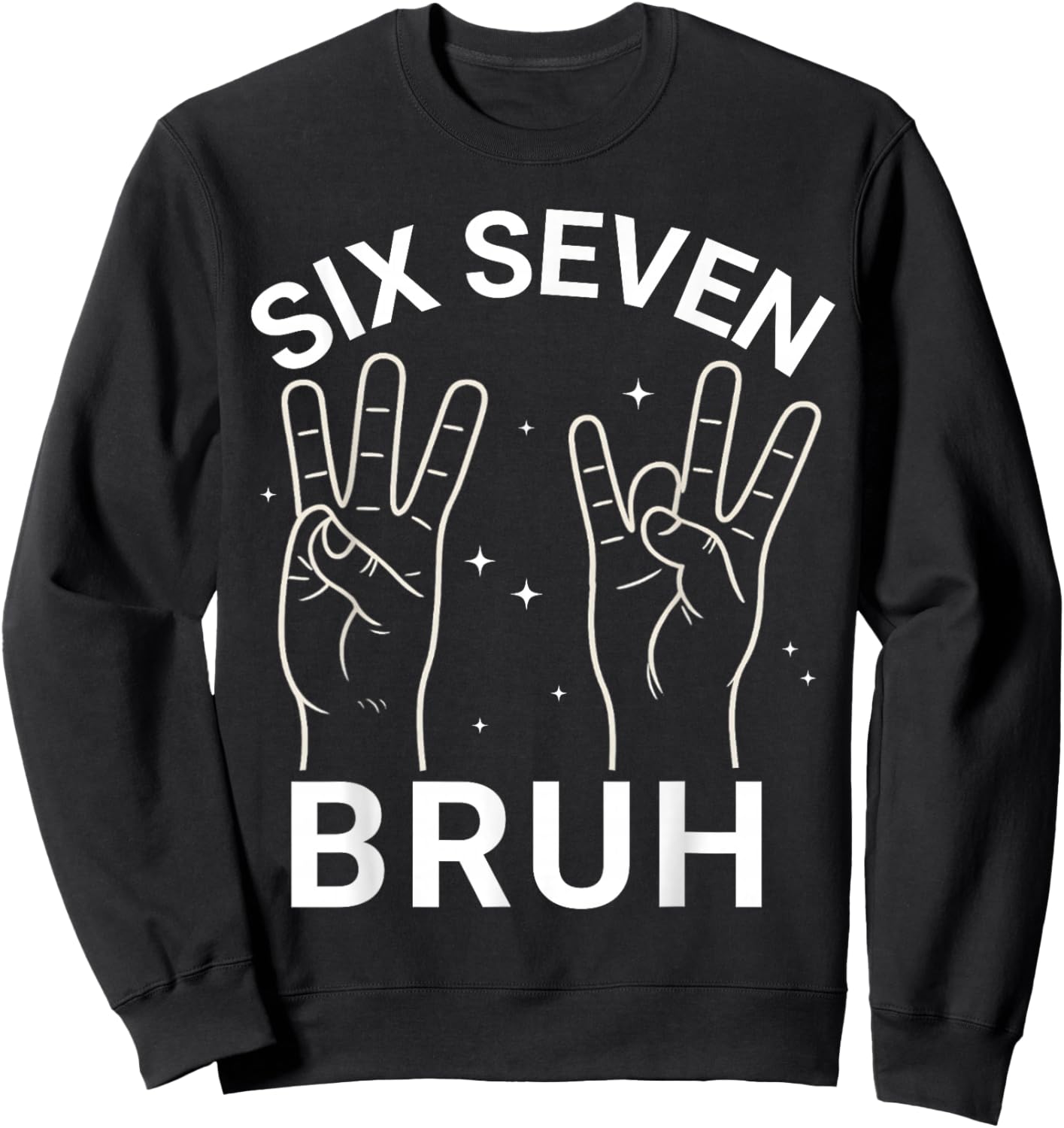 67 Sign Language ASL 6-7 Bruh Numbers Hands Six Seven Meme Sweatshirt - Sweatshirt | Black