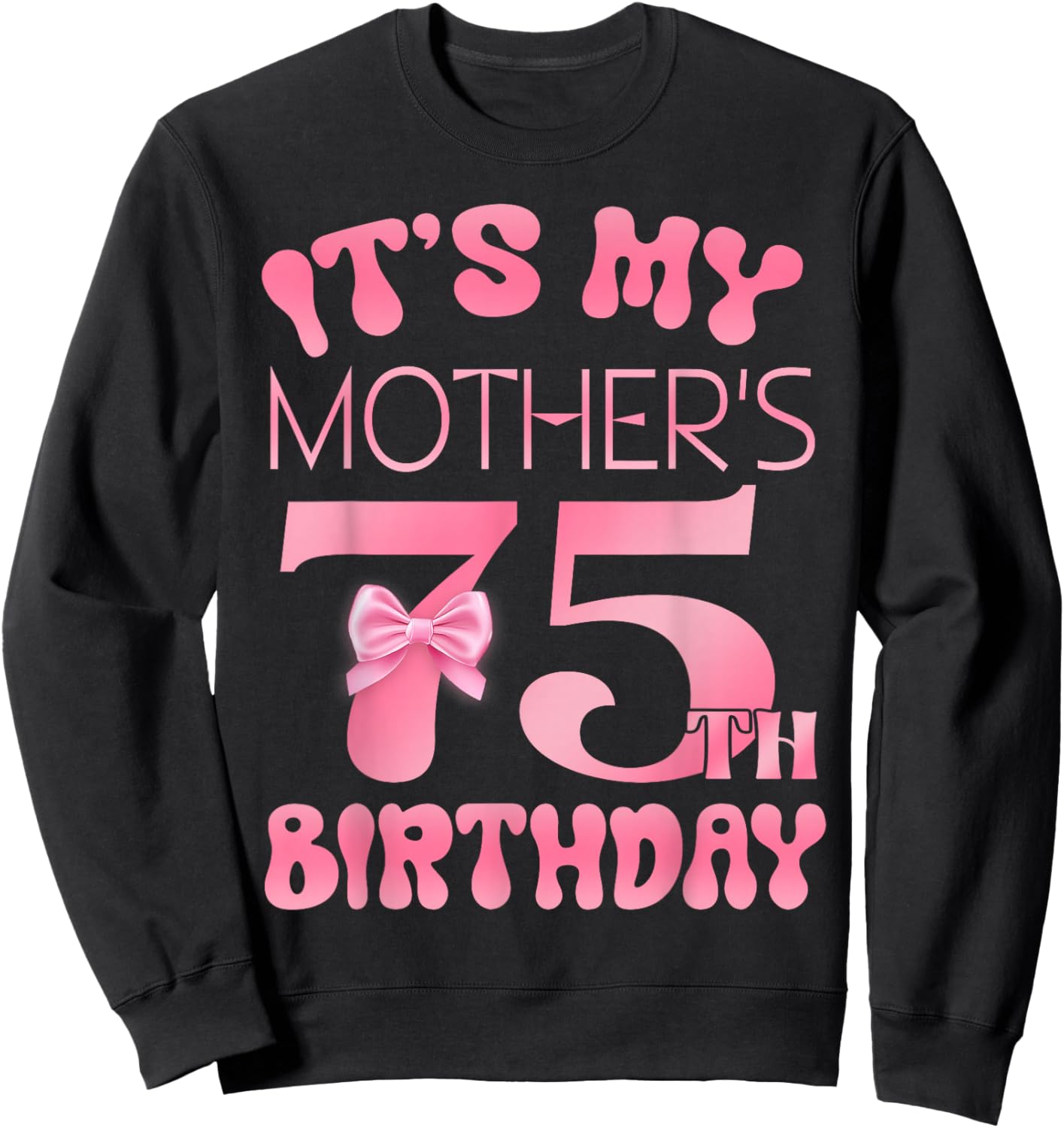 It's My Mother's 75th Birthday Girl Pink Party Themes Sweatshirt - Sweatshirt | Black