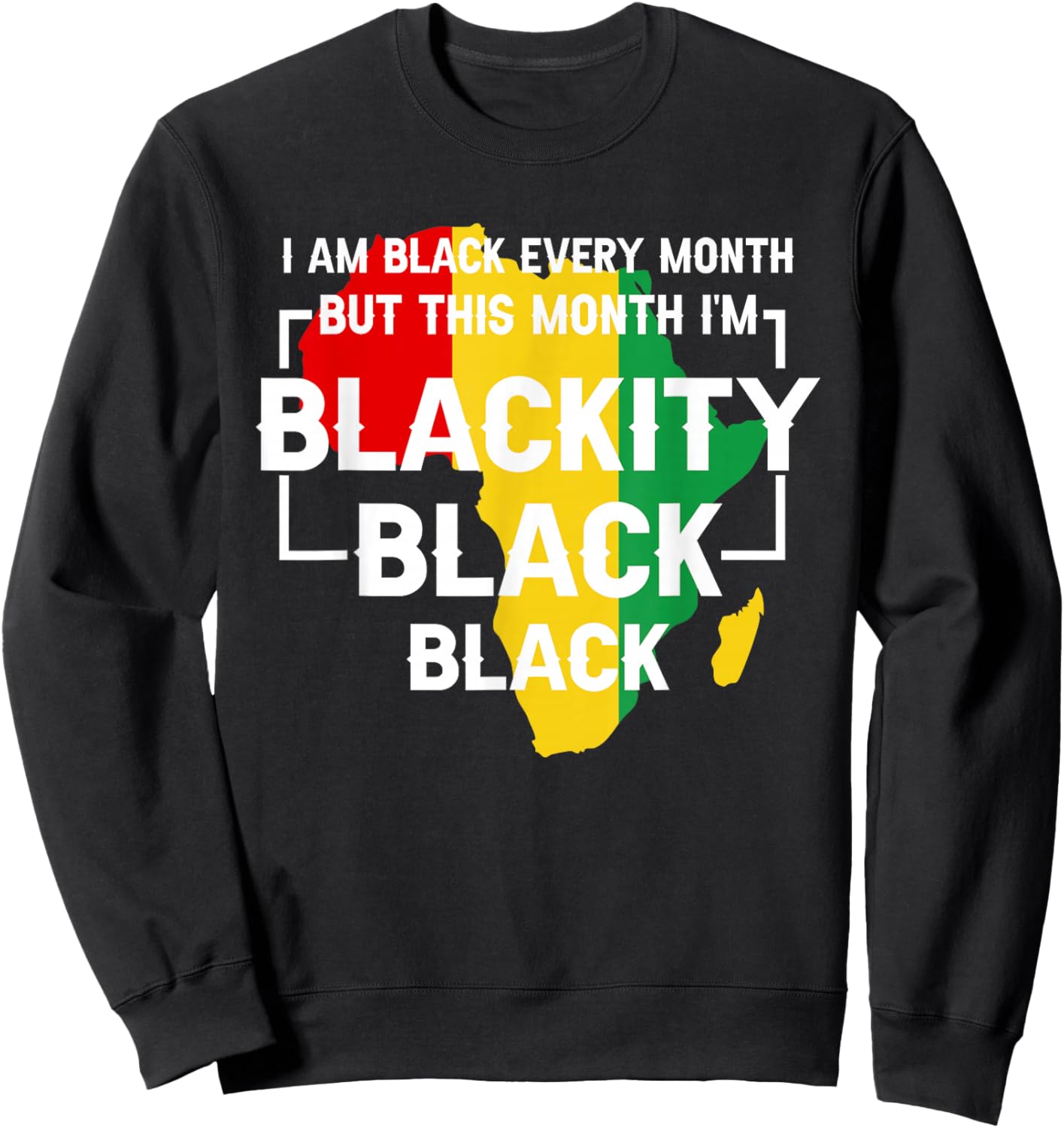 I Am Black Every Month But This Month I'm Blackity Black Sweatshirt - Sweatshirt | Black
