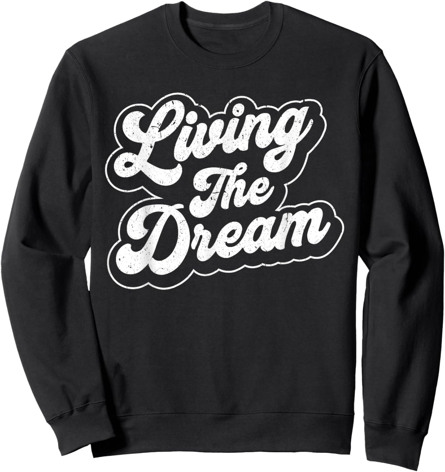 Living The Dream Funny Saying Retro Men Women Motivational Sweatshirt - Sweatshirt | Black