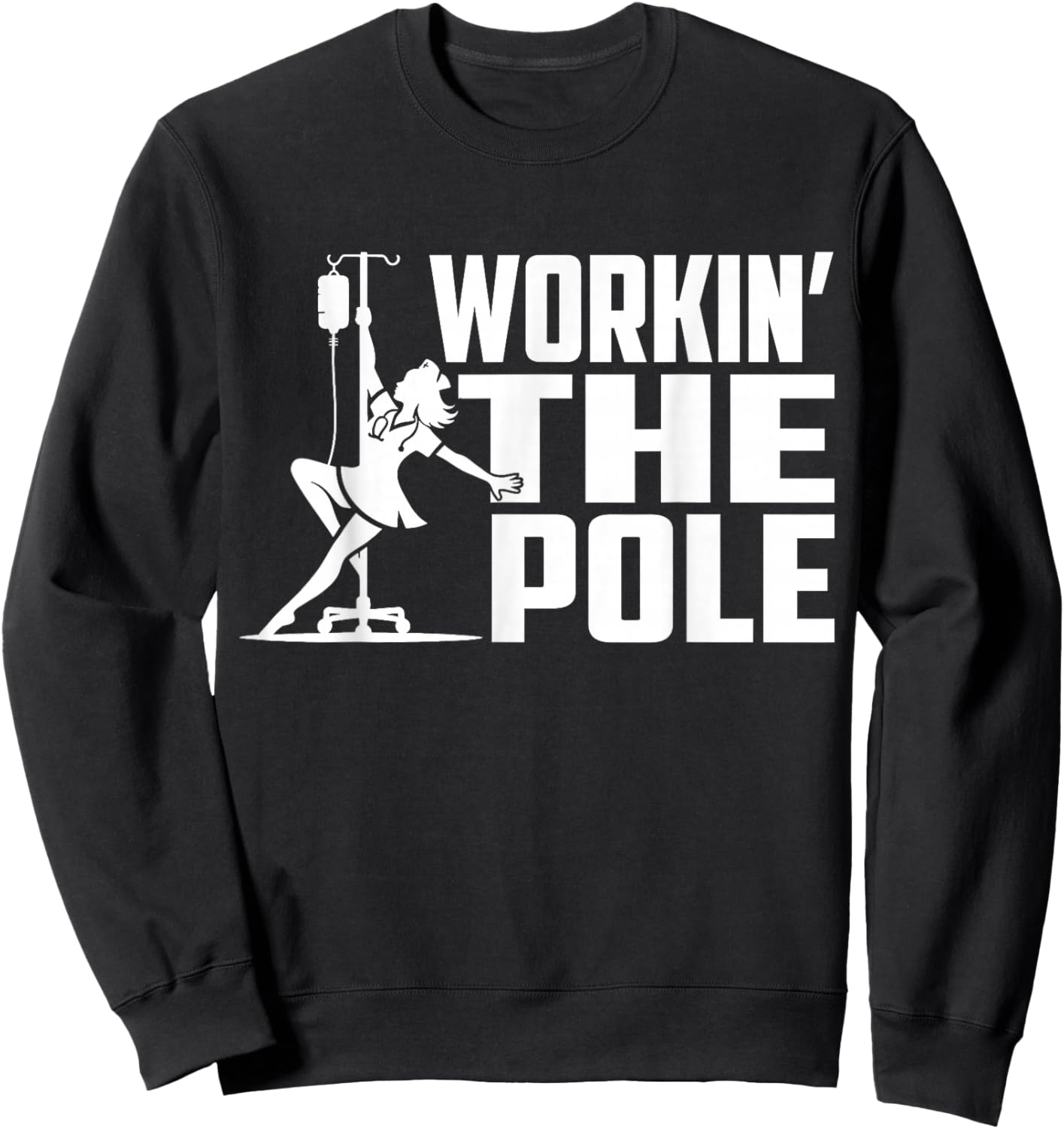 Working The Pole Funny Nurse ICU Emergency Department Sweatshirt - Sweatshirt | Black
