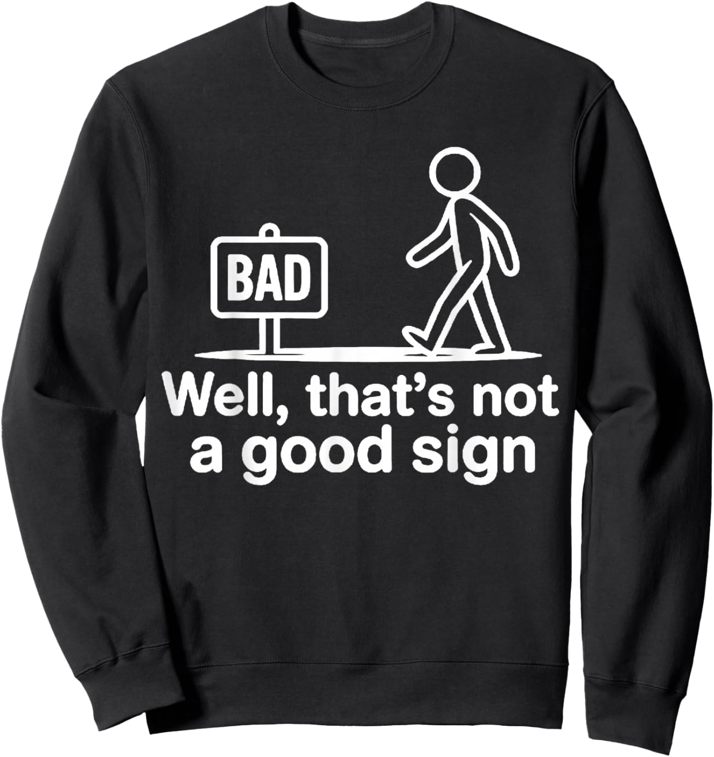 Well Thats Not A Good Sign Sweatshirt - Sweatshirt | Black