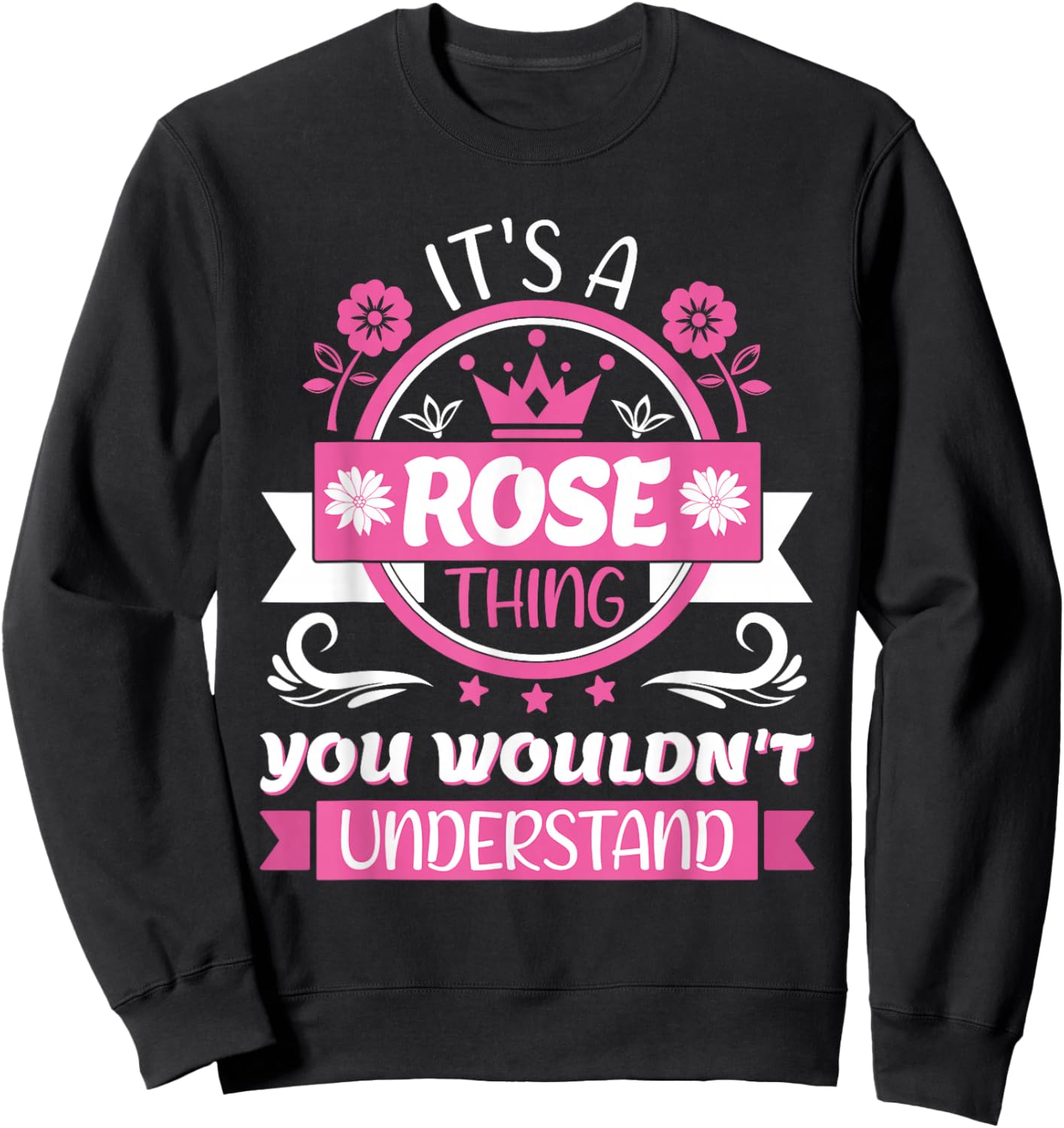 Rose Name | It's A Rose Thing | Rose Sweatshirt - Sweatshirt | Black