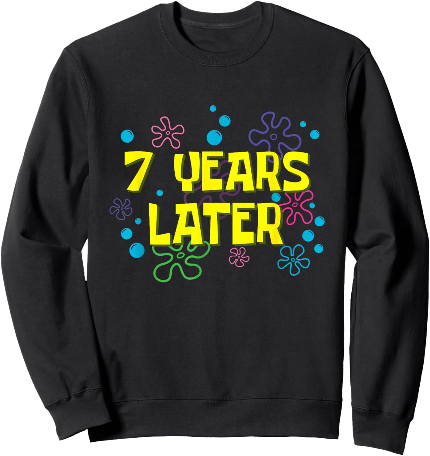 7th Birthday 7 Years Later 7 Years Old Bday Sweatshirt - Sweatshirt | Black