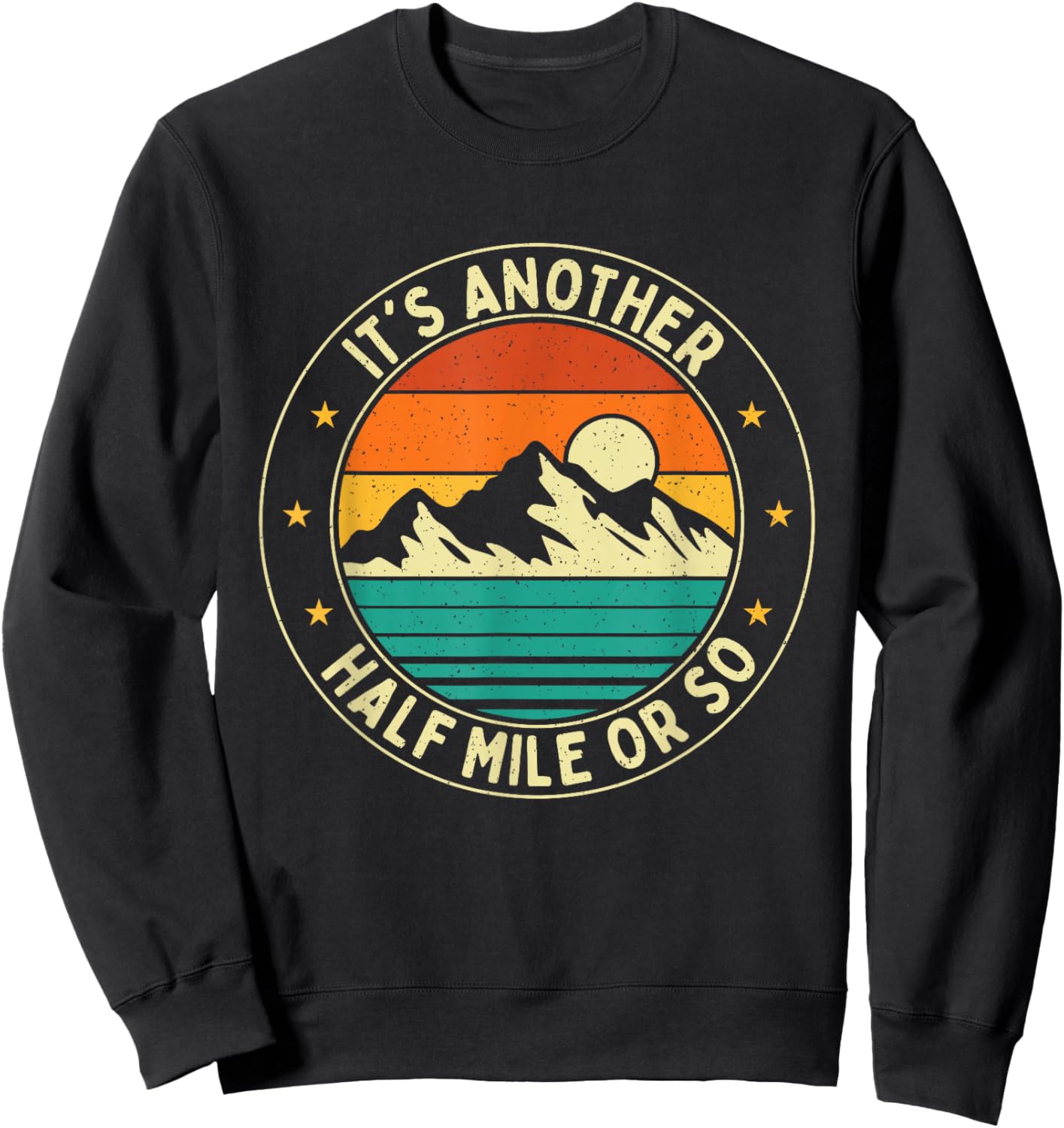 It's Another Half Mile Or So - Hiker Trekker Hiking Sweatshirt - Sweatshirt | Black