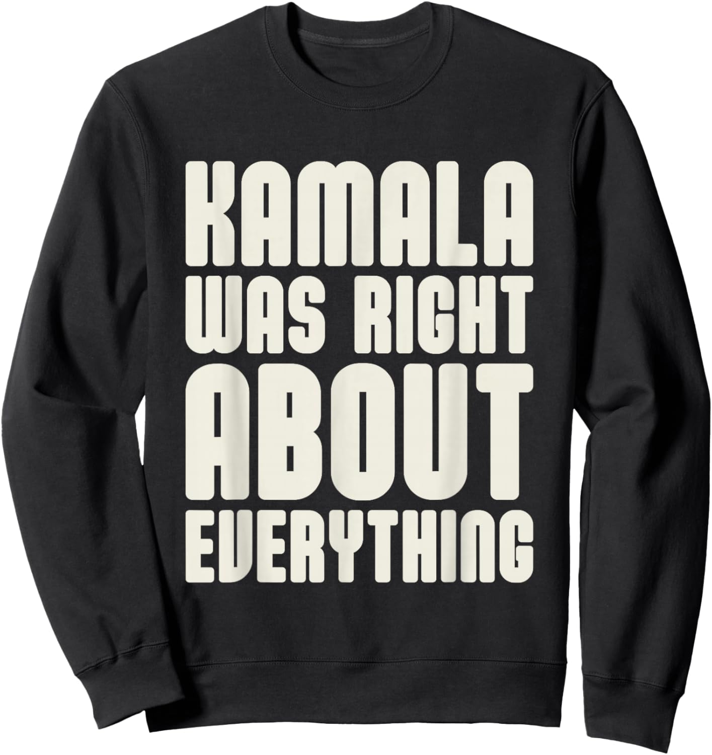 Kamala was Right About Everything Sweatshirt - Sweatshirt | Black