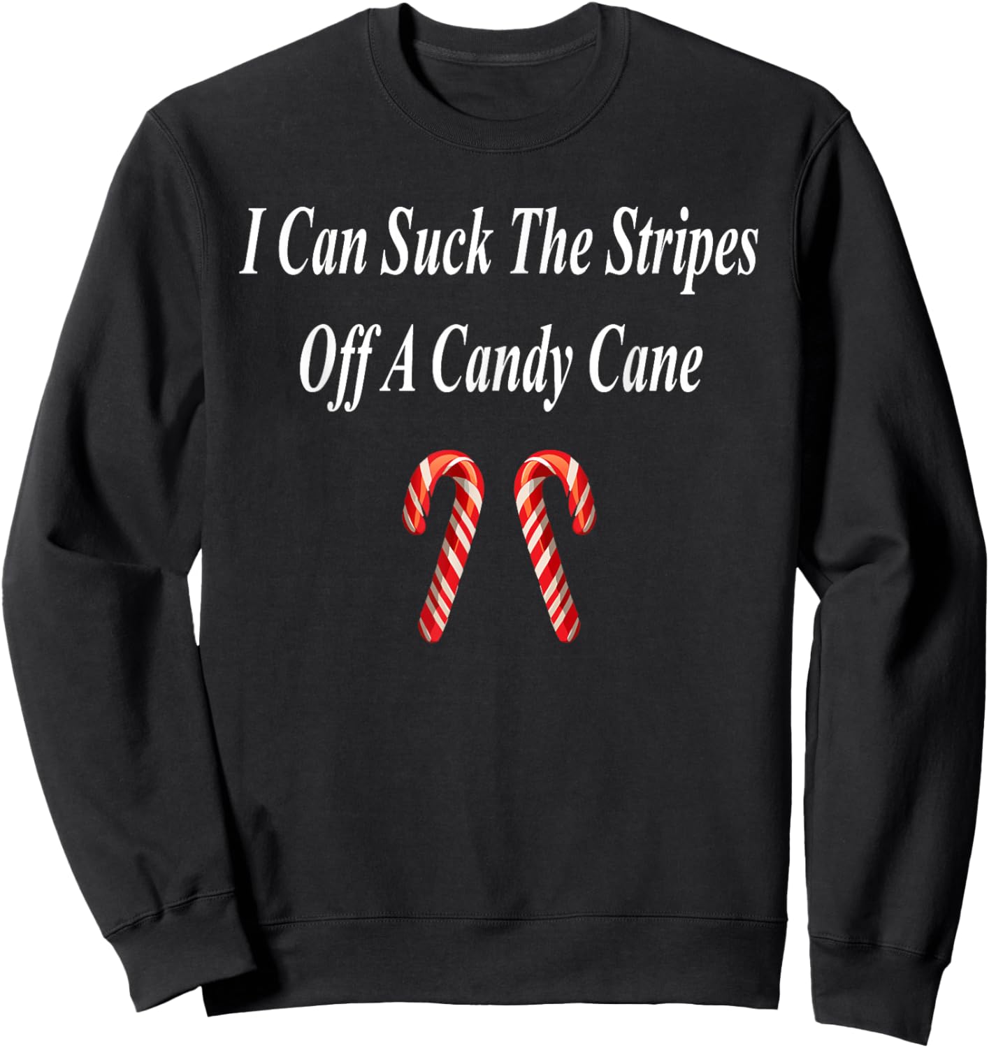 Candy Cane Christmas Funny Naughty Dirty Raunchy Gift Adult Sweatshirt - Sweatshirt | Black