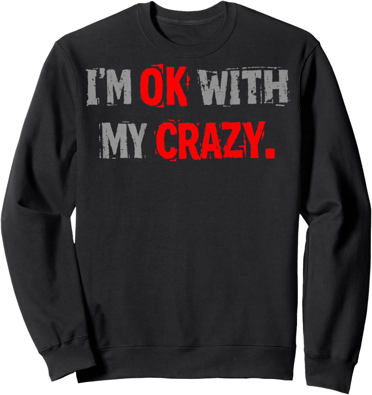 Im Ok with My Crazy Funny Quote Sweatshirt - Sweatshirt | Black