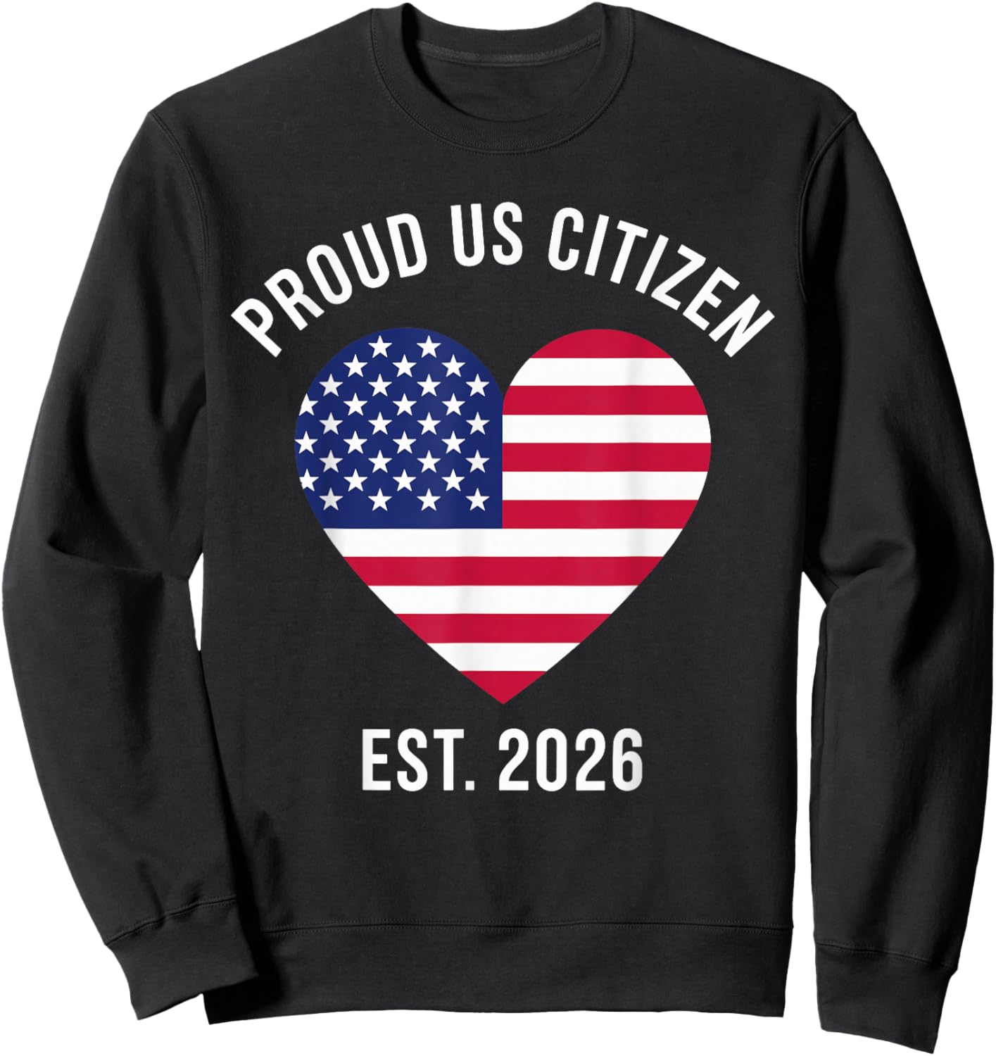 Proud US Citizen 2026 New American citizenship Sweatshirt - Sweatshirt | Black