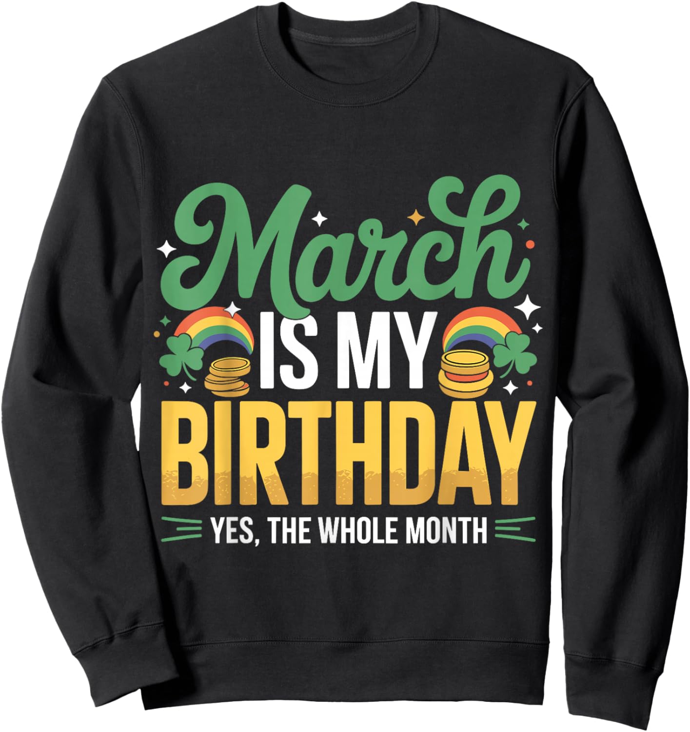 March is My Birthday Yep The Whole Month St Patricks Day Sweatshirt - Sweatshirt | Black