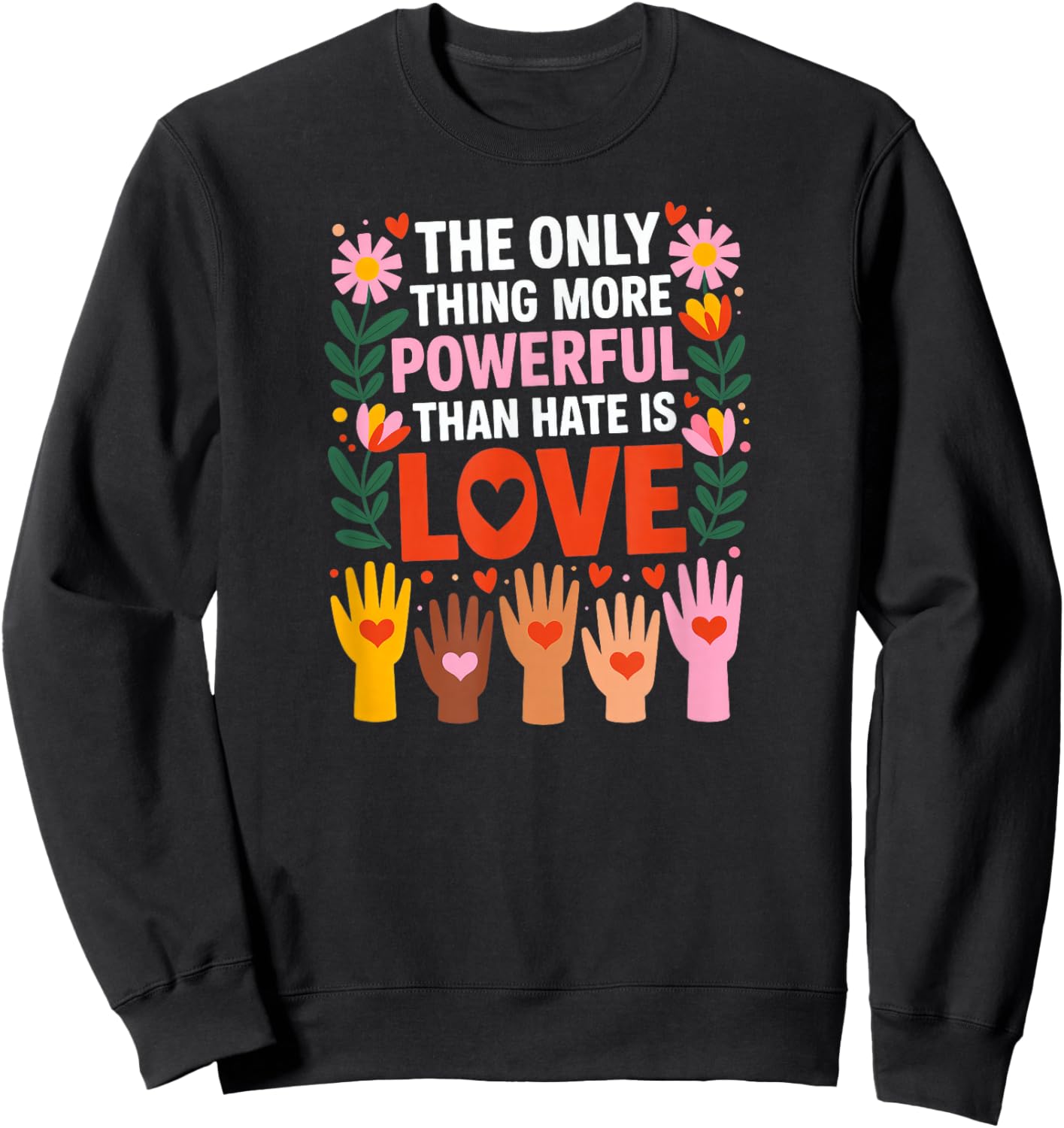 The Only Thing More Powerful Than Hate is Love Sweatshirt - Sweatshirt | Black