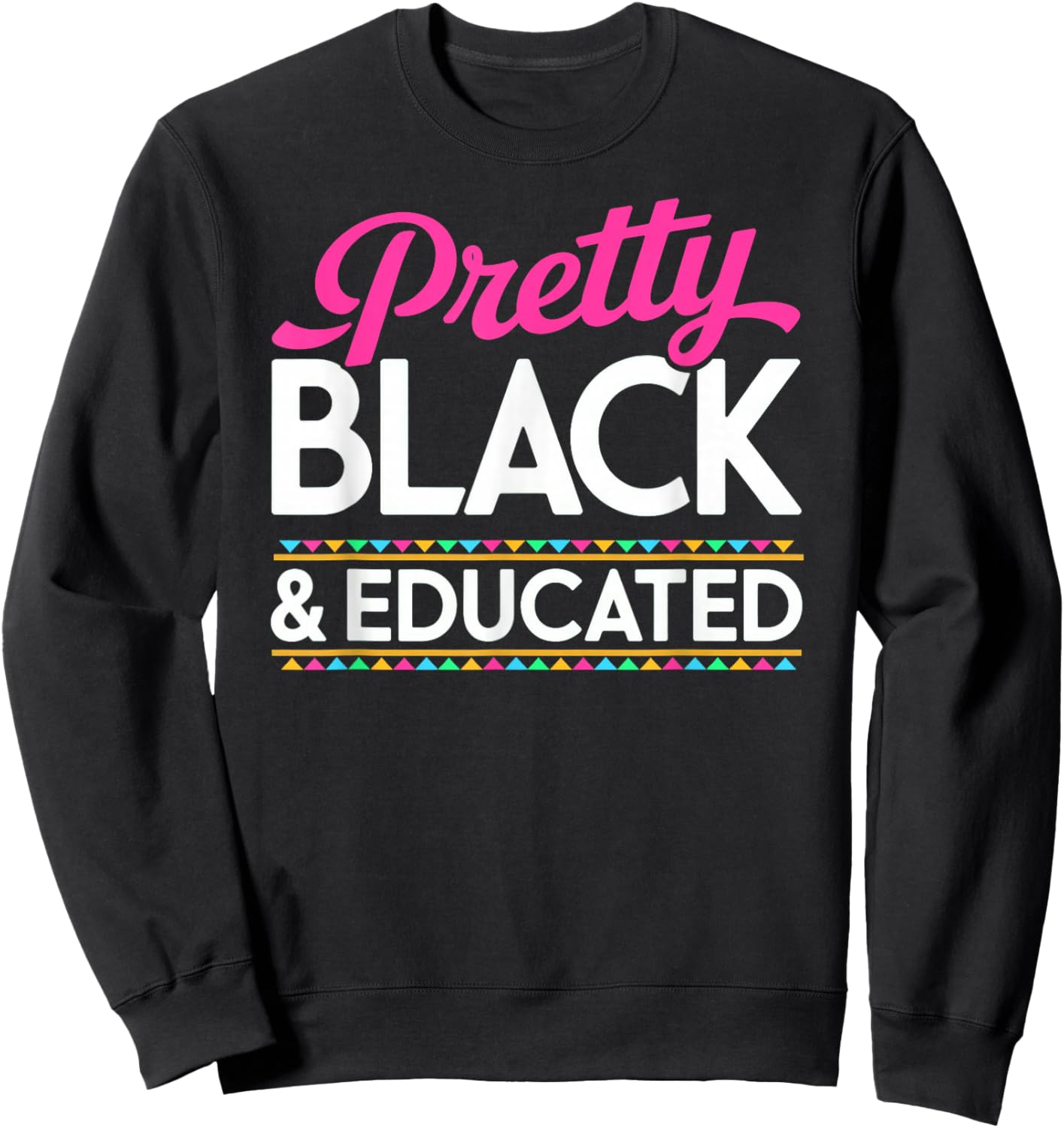Pretty Black and Educated Black History Month Sweatshirt - Sweatshirt | Black
