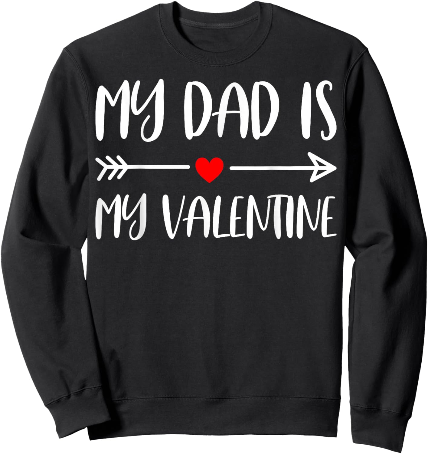 Valentine’s Day - My Dad is My Valentine Sweatshirt - Sweatshirt | Black