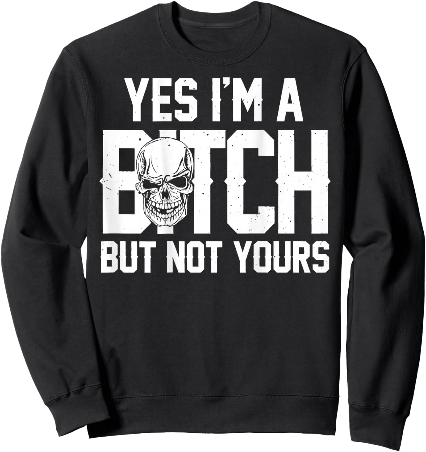 Yes Im A Bitch But Not Yours Skull Bold Quote Sweatshirt - Sweatshirt | Black