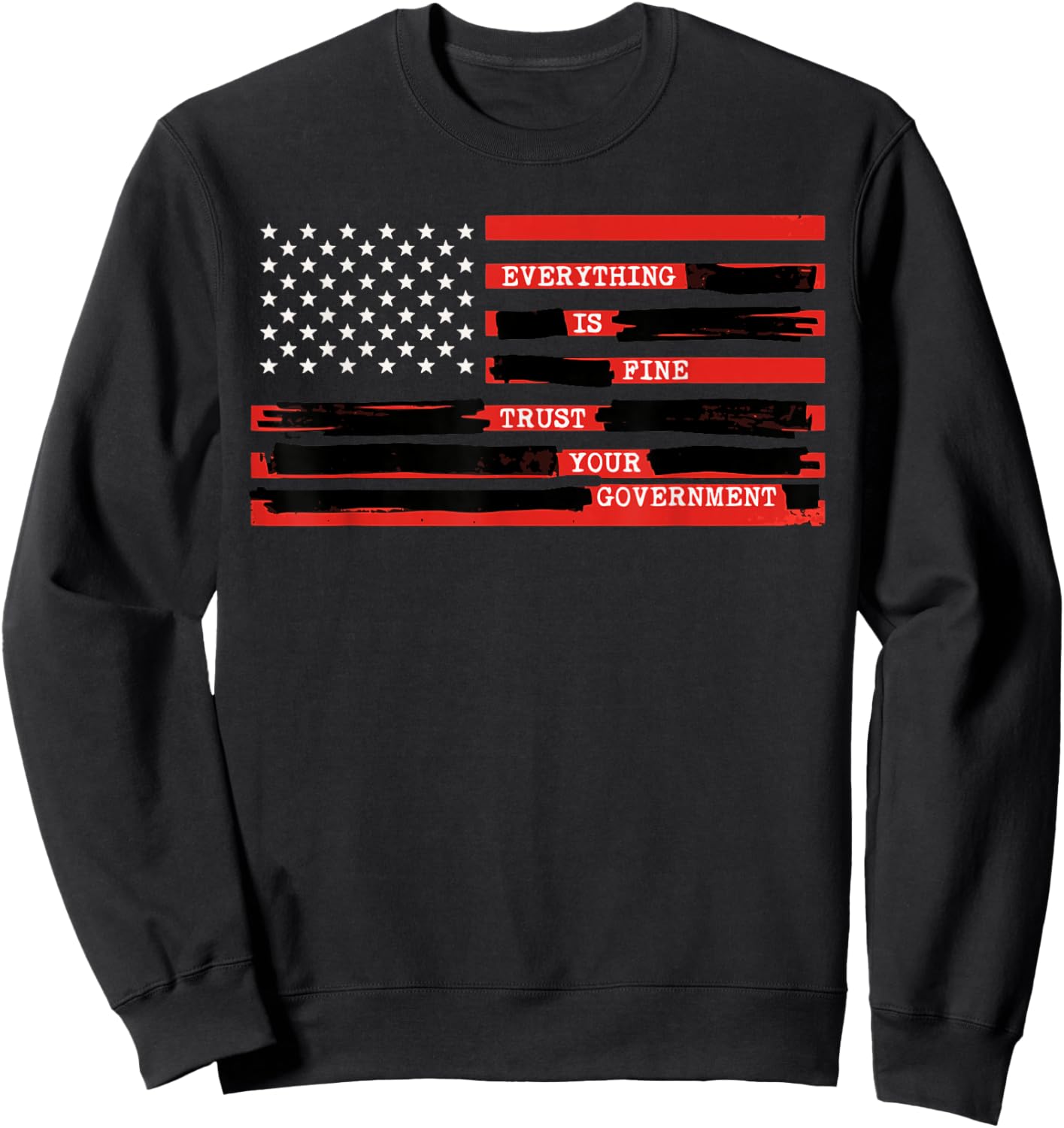 Everything is Fine Trust Your Government USA Flag Quote Sweatshirt - Sweatshirt | Black