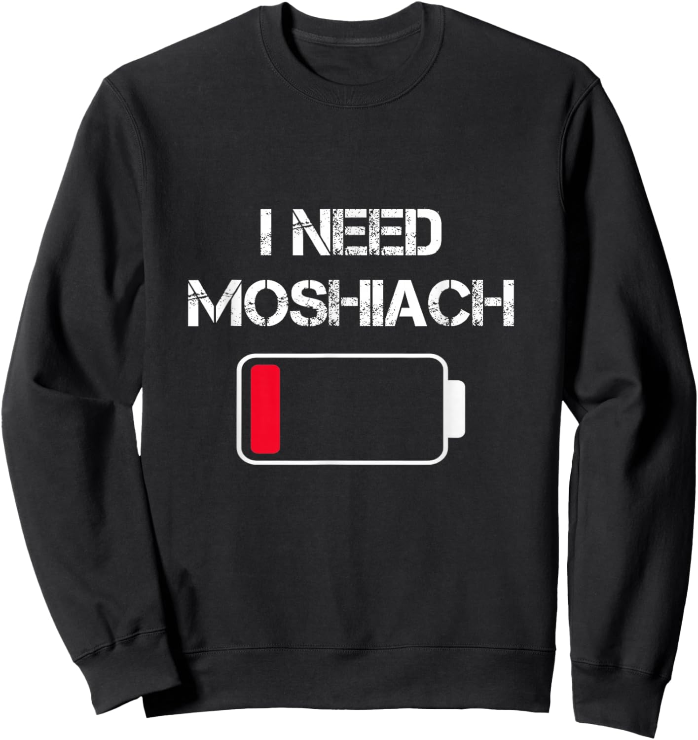 I Need Moshiach Chabad Lubavitch Moshiach Now Jewish Faith Sweatshirt - Sweatshirt | Black